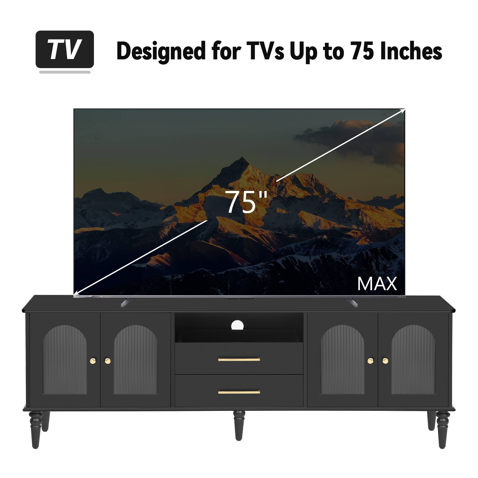 TV  
Designed for TVs Up to 75 Inches  

75" MAX