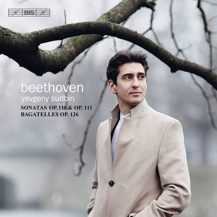 beethoven
yevgeny sudbin
SONATAS OP. 110 & OP. 111
BAGATELLES OP. 126
