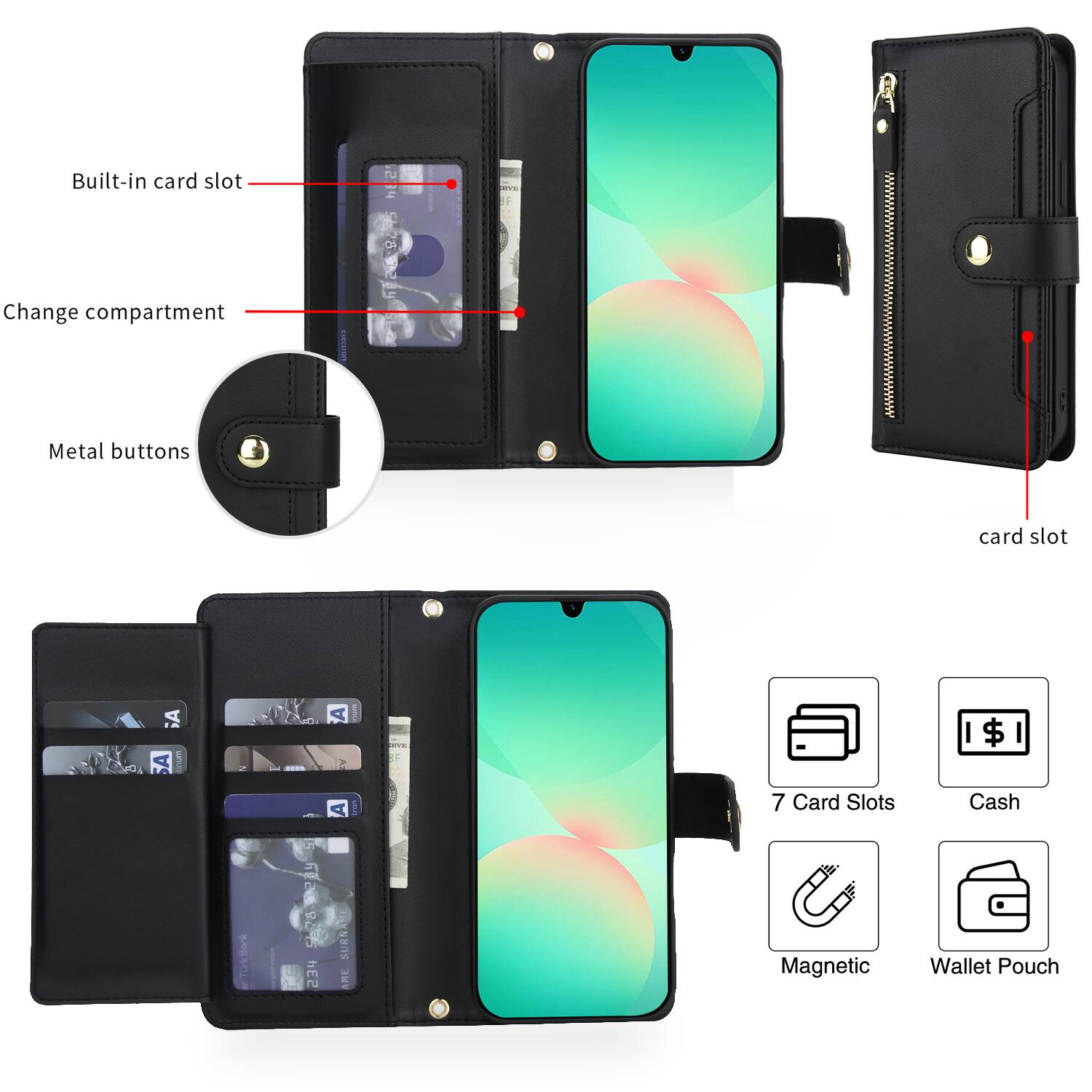 - Built-in card slot
- Change compartment
- Metal buttons
- Card slot
- 7 Card Slots
- Cash
- Magnetic
- Wallet Pouch