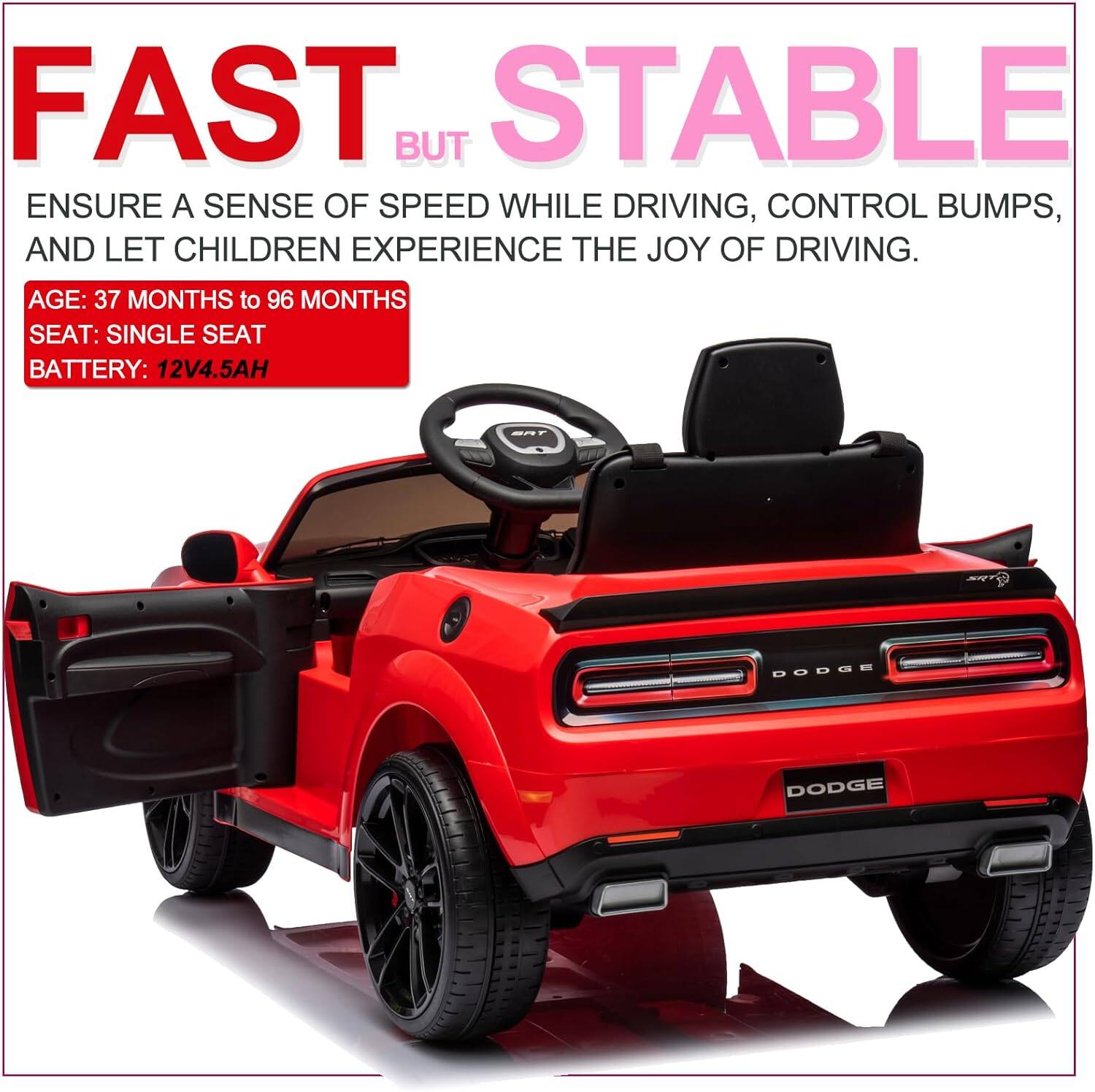 FAST BUT STABLE

ENSURE A SENSE OF SPEED WHILE DRIVING, CONTROL BUMPS, AND LET CHILDREN EXPERIENCE THE JOY OF DRIVING.

AGE: 37 MONTHS to 96 MONTHS  
SEAT: SINGLE SEAT  
BATTERY: 12V4.5AH  

DODGE