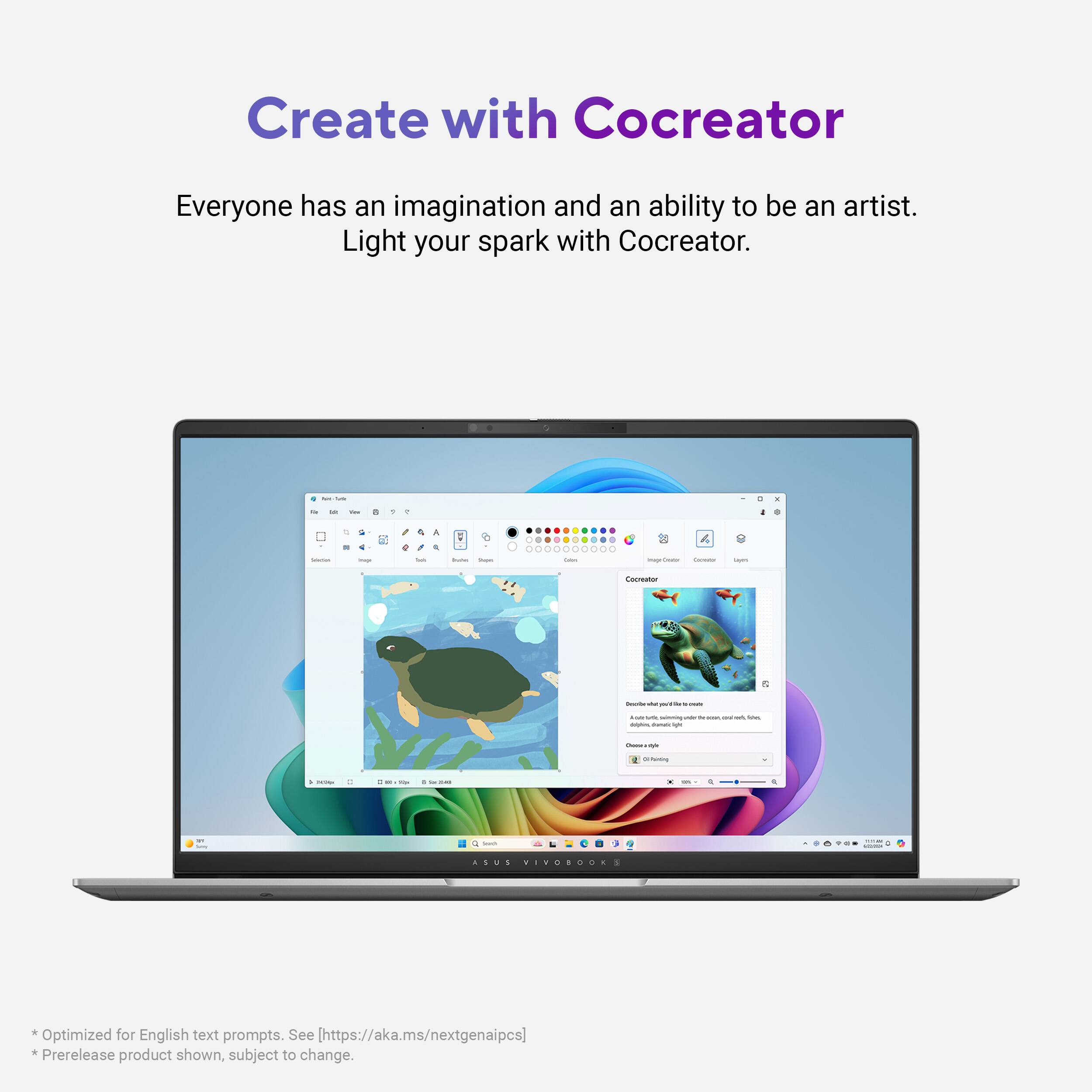Create with Cocreator. Everyone has an imagination and an ability to be an artist. Light your spark with Cocreator. Optimized for English text prompts. See [https://aka.ms/nextgenalpcs) Prerelease product shown, subject to change.