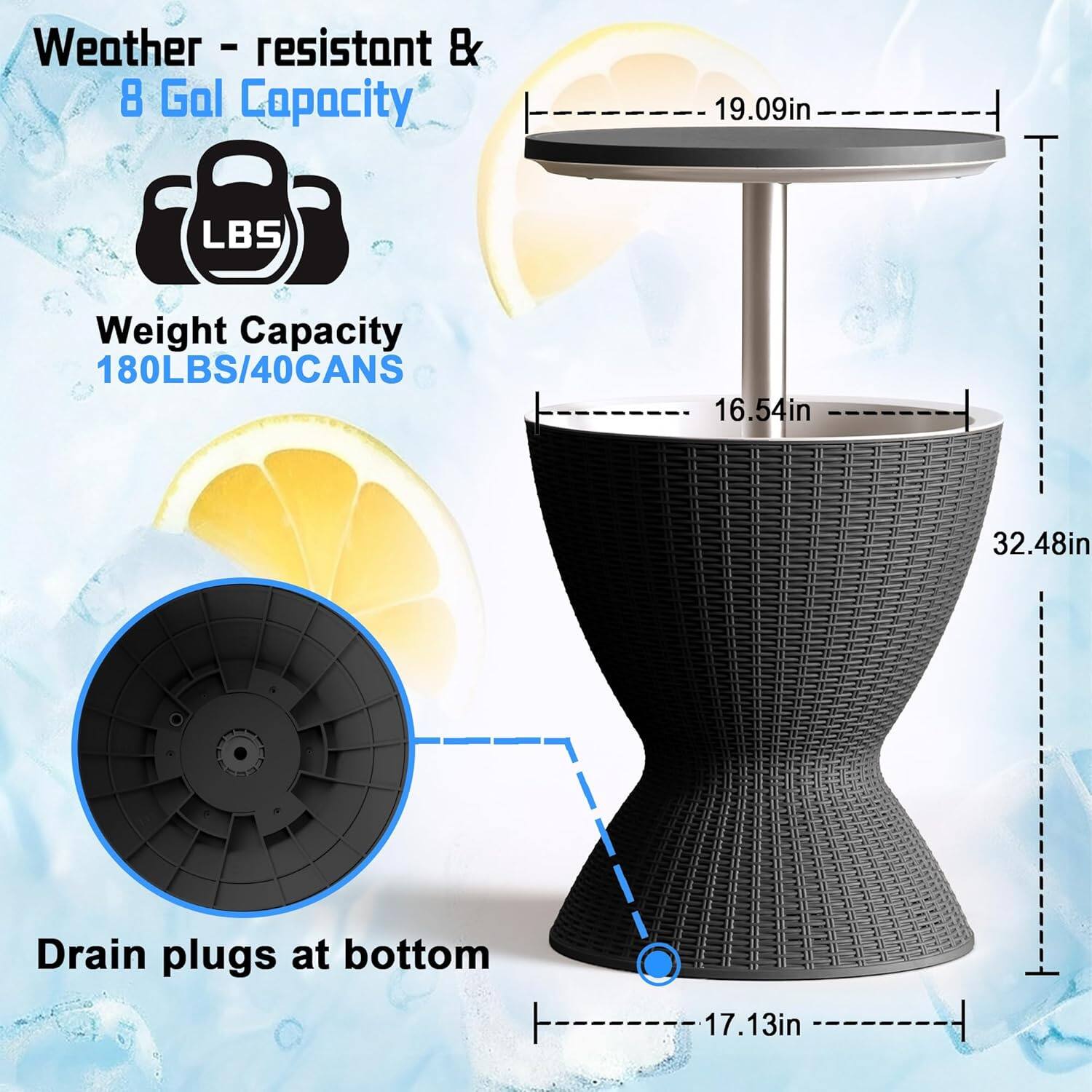Weather - resistant & 8 Gal Capacity  
Weight Capacity 180LBS/40CANS  
19.09in  
16.54in  
32.48in  
17.13in  
Drain plugs at bottom