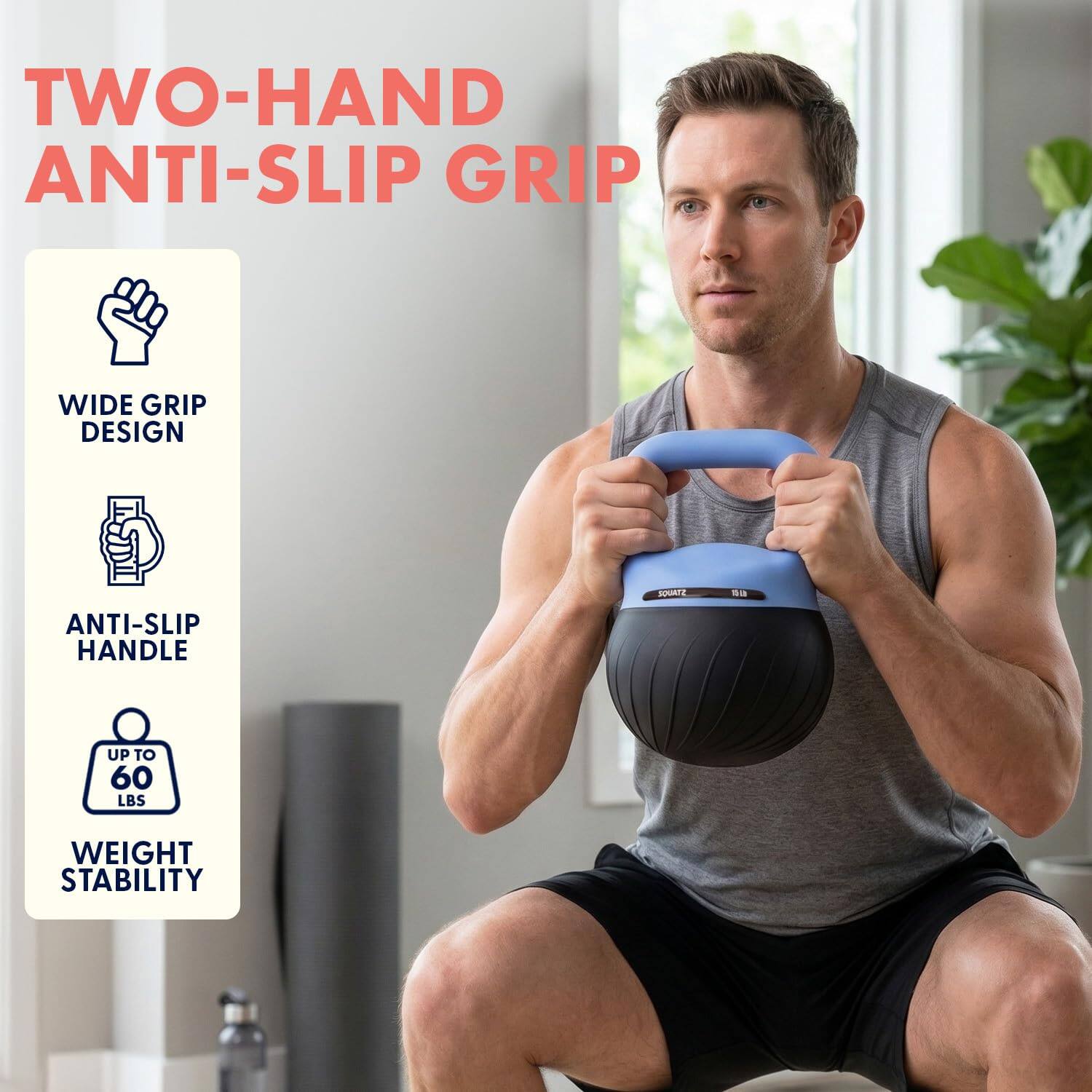 TWO-HAND ANTI-SLIP GRIP

- WIDE GRIP DESIGN
- ANTI-SLIP HANDLE
- UP TO 60 LBS WEIGHT STABILITY