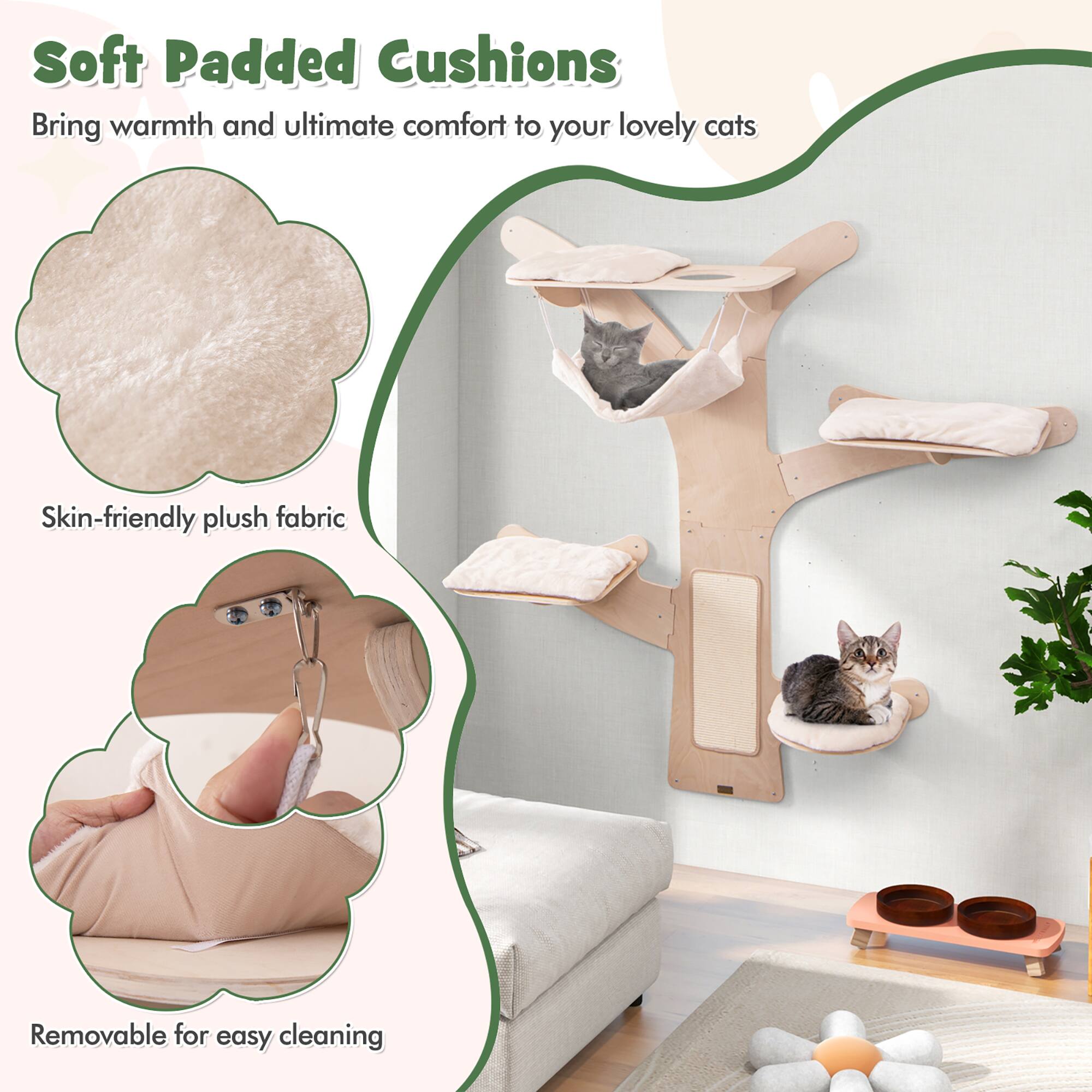 Soft Padded Cushions  
Bring warmth and ultimate comfort to your lovely cats  

Skin-friendly plush fabric  
Removable for easy cleaning