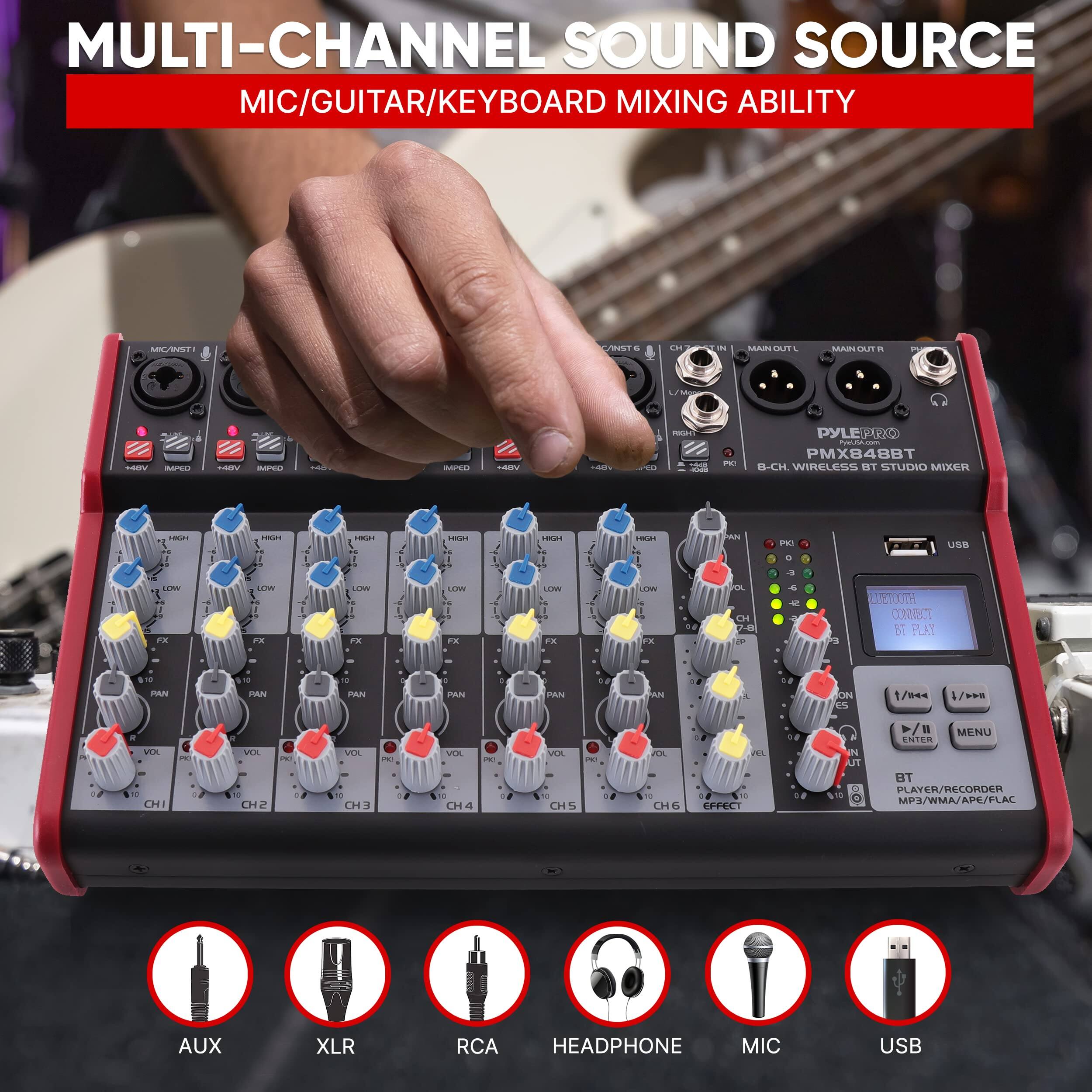 MULTI-CHANNEL SOUND SOURCE  
MIC/GUITAR/KEYBOARD MIXING ABILITY  

PYLE PRO  
PMX848BT  
8-CH. WIRELESS BT STUDIO MIXER  

- AUX  
- XLR  
- RCA  
- HEADPHONE  
- MIC  
- USB  

BT PLAYER/RECORDER MP3/WMA/APE/FLAC  
AUX  
XLR  
RCA  
HEADPHONE  
MIC  
USB