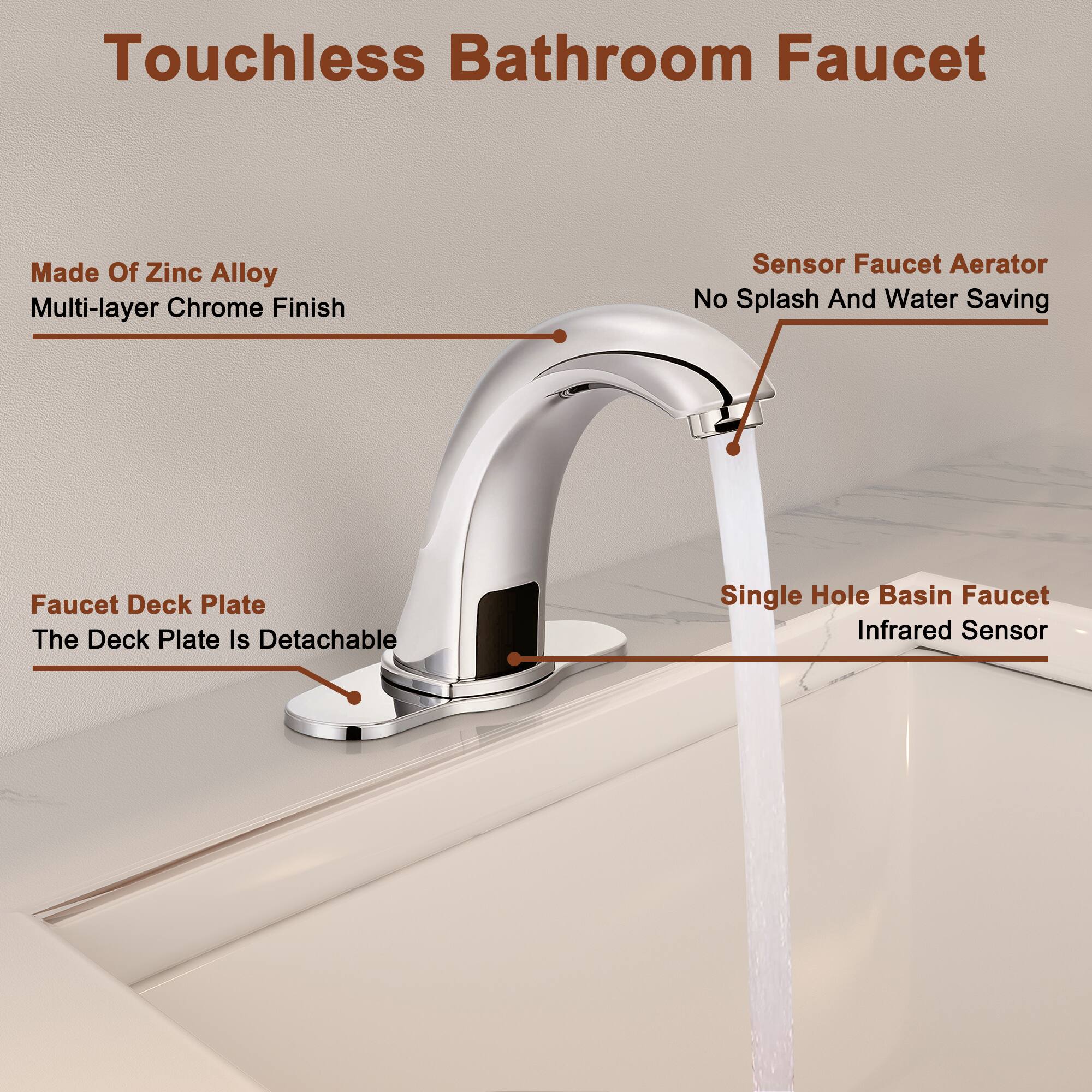 Touchless Bathroom Faucet

- Made Of Zinc Alloy
- Multi-layer Chrome Finish
- Sensor Faucet Aerator
- No Splash And Water Saving
- Faucet Deck Plate
- The Deck Plate Is Detachable
- Single Hole Basin Faucet
- Infrared Sensor