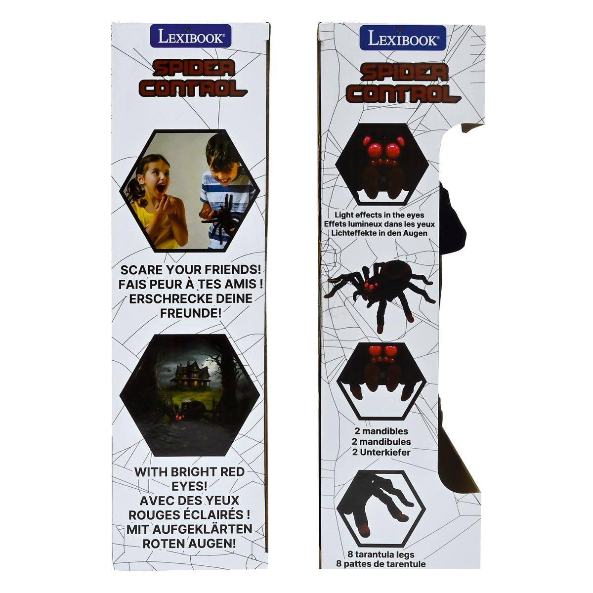 LEXIBOOK SPIDER CONTROL

Light effects in the eyes  
Effets lumineux dans les yeux  
Lichteffekte in den Augen

SCARE YOUR FRIENDS!  
FAIS PEUR À TES AMIS!  
ERSCHRÄCKE DEINE FREUNDE!

2 mandibles  
2 mandibules  
2 Unterkiefer

WITH BRIGHT RED EYES!  
AVEC DES YEUX ROUGES ÉCLAIRE!  
MIT AUFGEKLÄRTEN ROTEN AUGEN!

8 tarantula legs  
8 pattes de tarentule