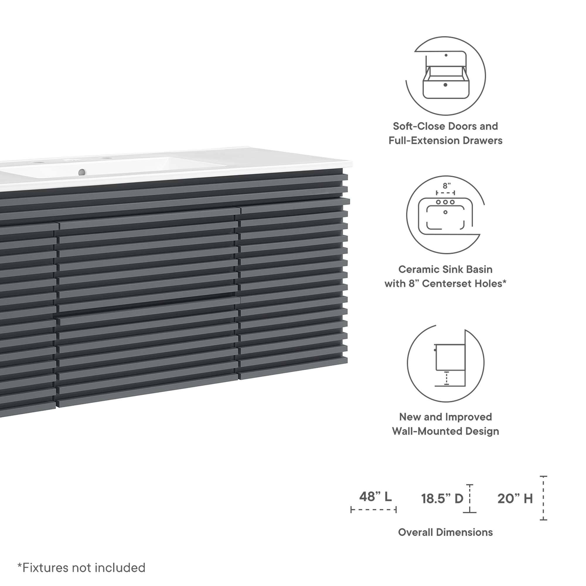 Soft-Close Doors and Full-Extension Drawers  
Ceramic Sink Basin with 8" Centerset Holes*  
New and Improved Wall-Mounted Design  

Overall Dimensions:  
48" L x 18.5" D x 20" H  

*Fixtures not included