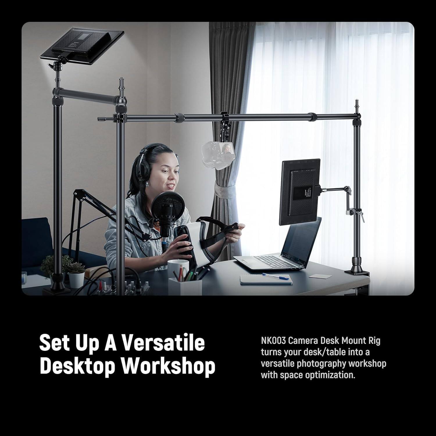 Set Up A Versatile Desktop Workshop

NK003 Camera Desk Mount Rig turns your desk/table into a versatile photography workshop with space optimization.