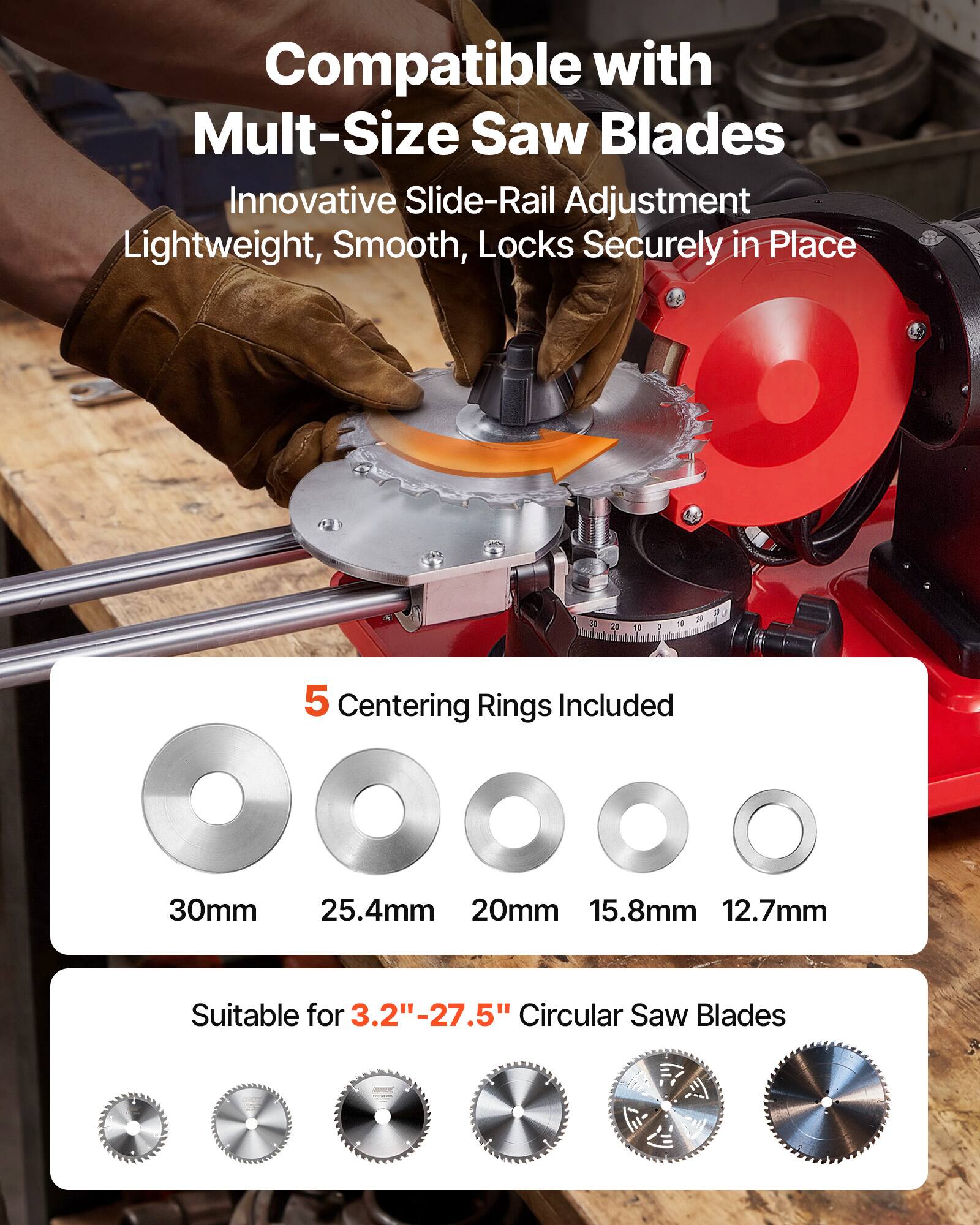 Compatible with Mult-Size Saw Blades  
Innovative Slide-Rail Adjustment  
Lightweight, Smooth, Locks Securely in Place  

5 Centering Rings Included  
30mm 25.4mm 20mm 15.8mm 12.7mm  

Suitable for 3.2"-27.5" Circular Saw Blades