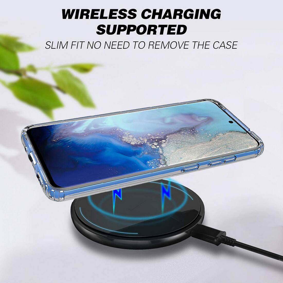 WIRELESS CHARGING SUPPORTED  
SLIM FIT NO NEED TO REMOVE THE CASE