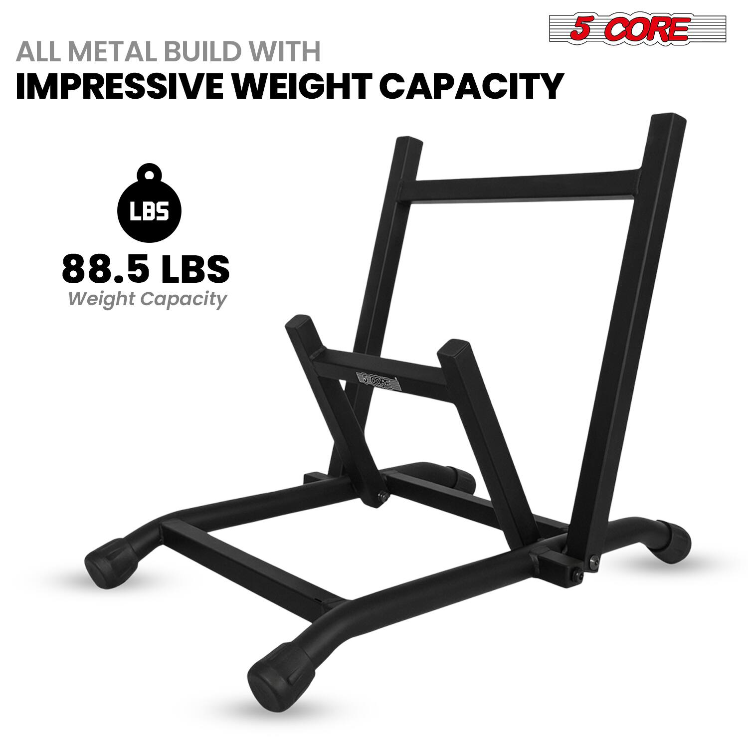 5 CORE  
ALL METAL BUILD WITH IMPRESSIVE WEIGHT CAPACITY  
88.5 LBS  
Weight Capacity