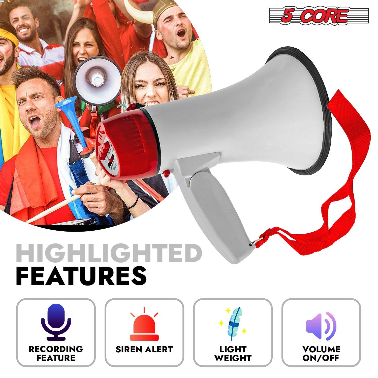 5 CORE

HIGHLIGHTED FEATURES

- RECORDING FEATURE
- SIREN ALERT
- LIGHT WEIGHT
- VOLUME ON/OFF