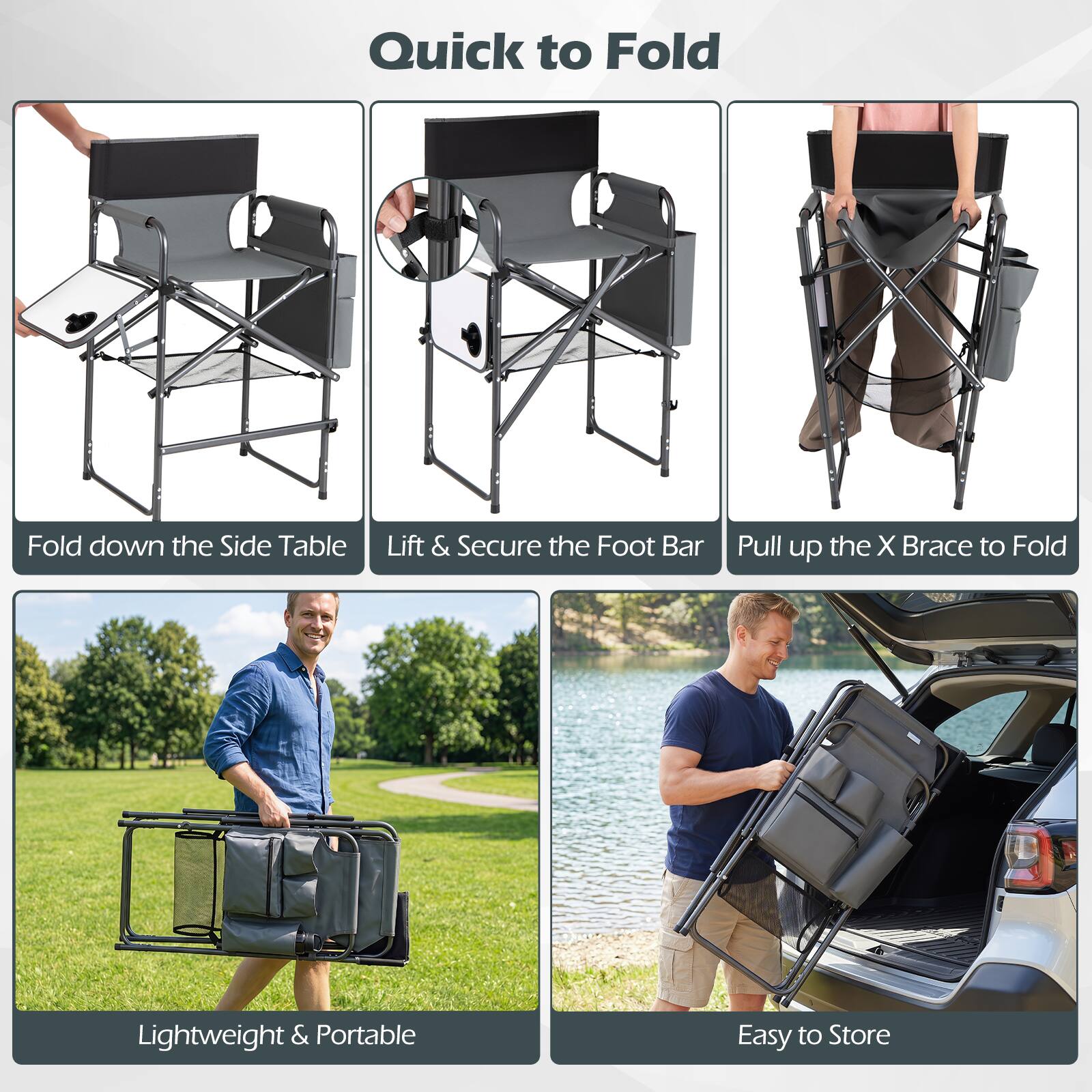 Quick to Fold

- Fold down the Side Table
- Lift & Secure the Foot Bar
- Pull up the X Brace to Fold

Lightweight & Portable

Easy to Store