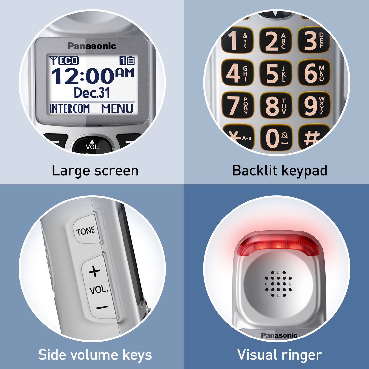 Panasonic  
TECO  
12:00 AM  
Dec.31  
INTERCOM MENU  

Large screen  

Backlit keypad  

Side volume keys  

Visual ringer