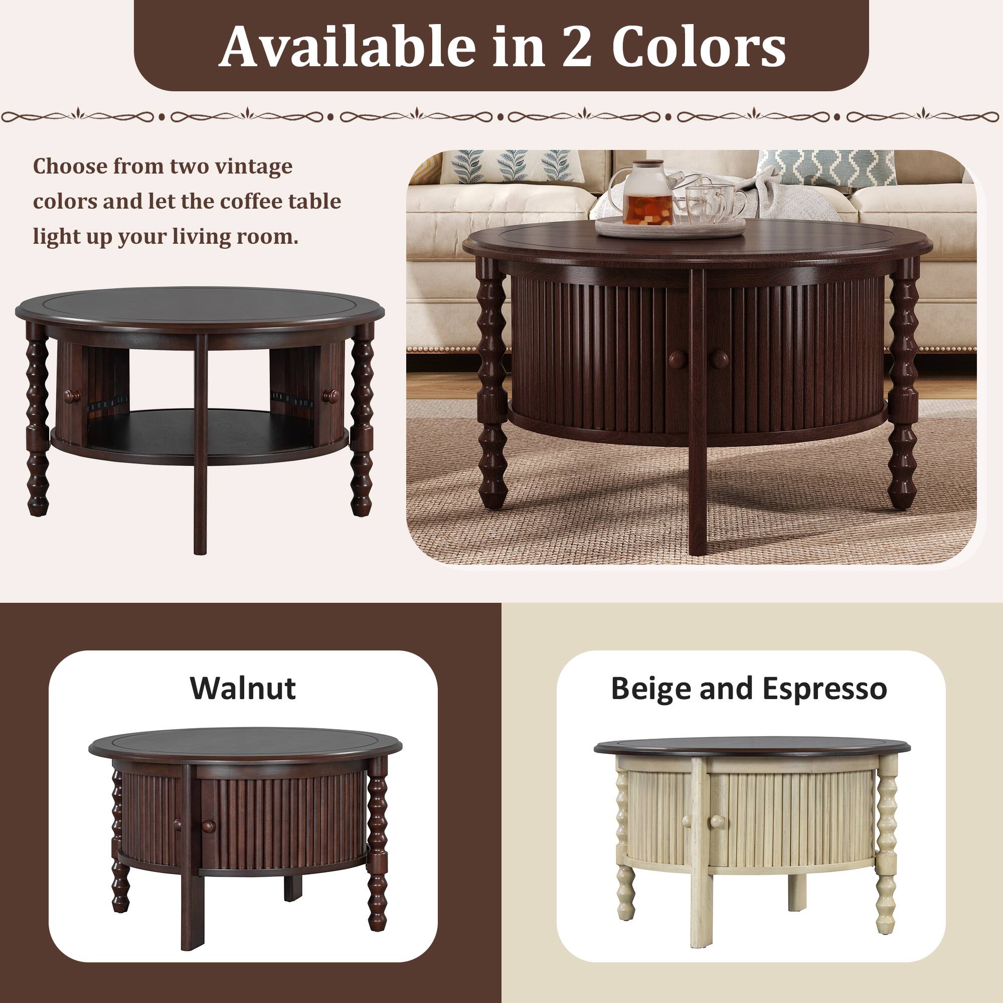 Available in 2 Colors

Choose from two vintage colors and let the coffee table light up your living room.

Walnut

Beige and Espresso