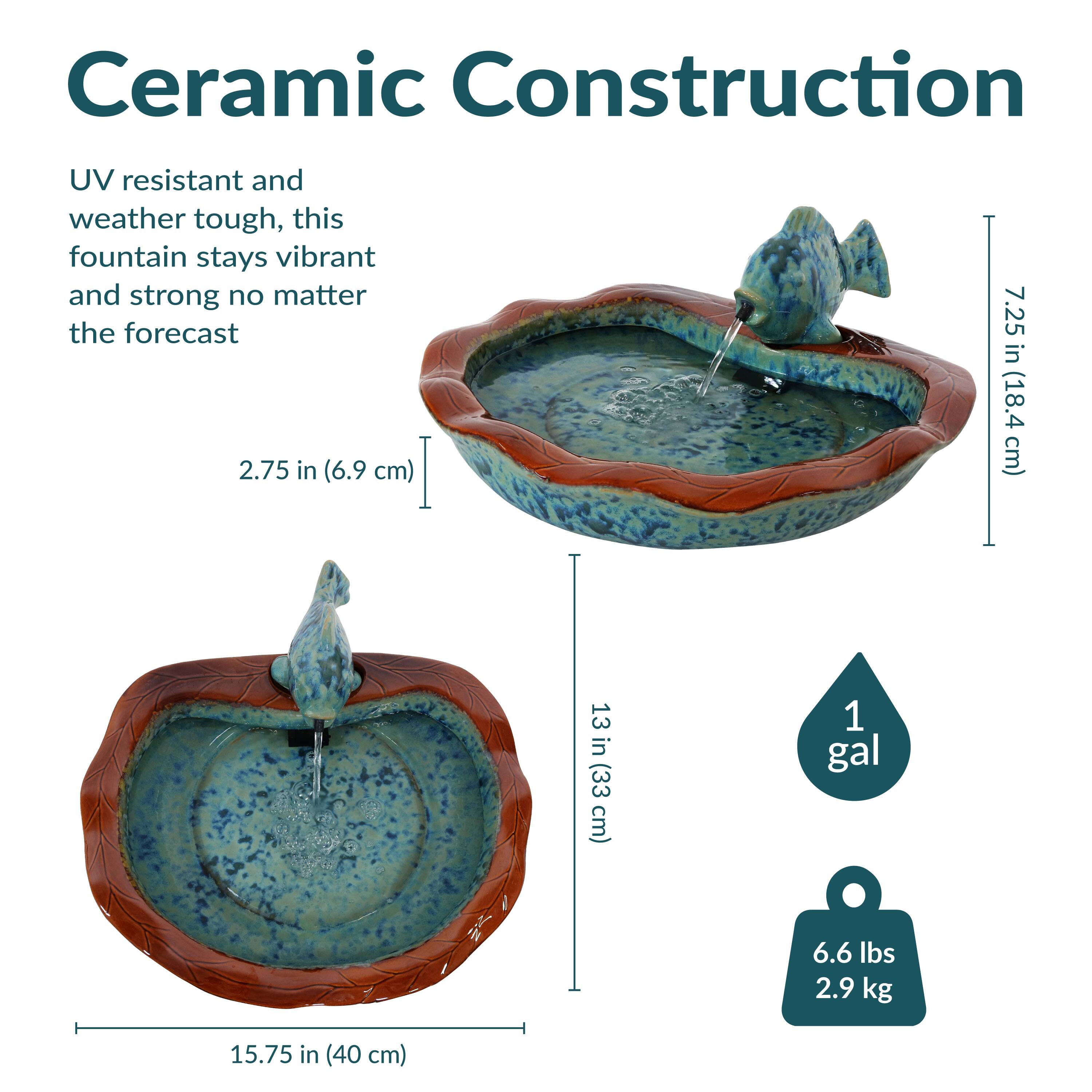 Ceramic Construction

UV resistant and weather tough, this fountain stays vibrant and strong no matter the forecast

- 2.75 in (6.9 cm)
- 7.25 in (18.4 cm)
- 13 in (33 cm)
- 15.75 in (40 cm)
- 1 gal
- 6.6 lbs (2.9 kg)