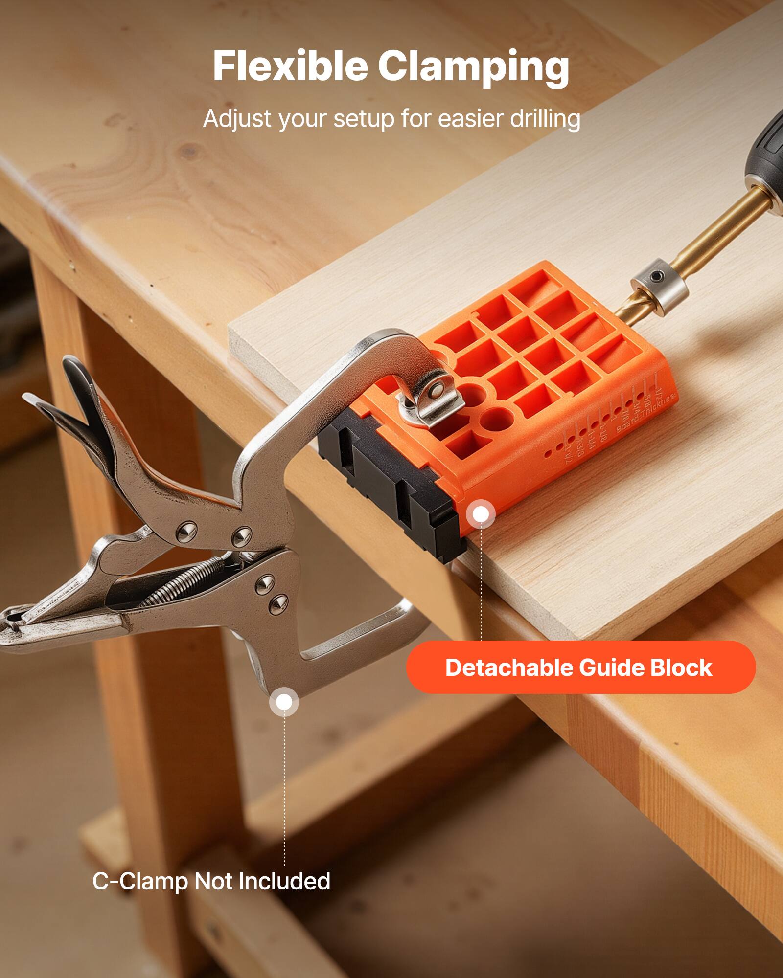 Flexible Clamping  
Adjust your setup for easier drilling  

PTV Board Thickness W11  

Detachable Guide Block  
C-Clamp Not Included