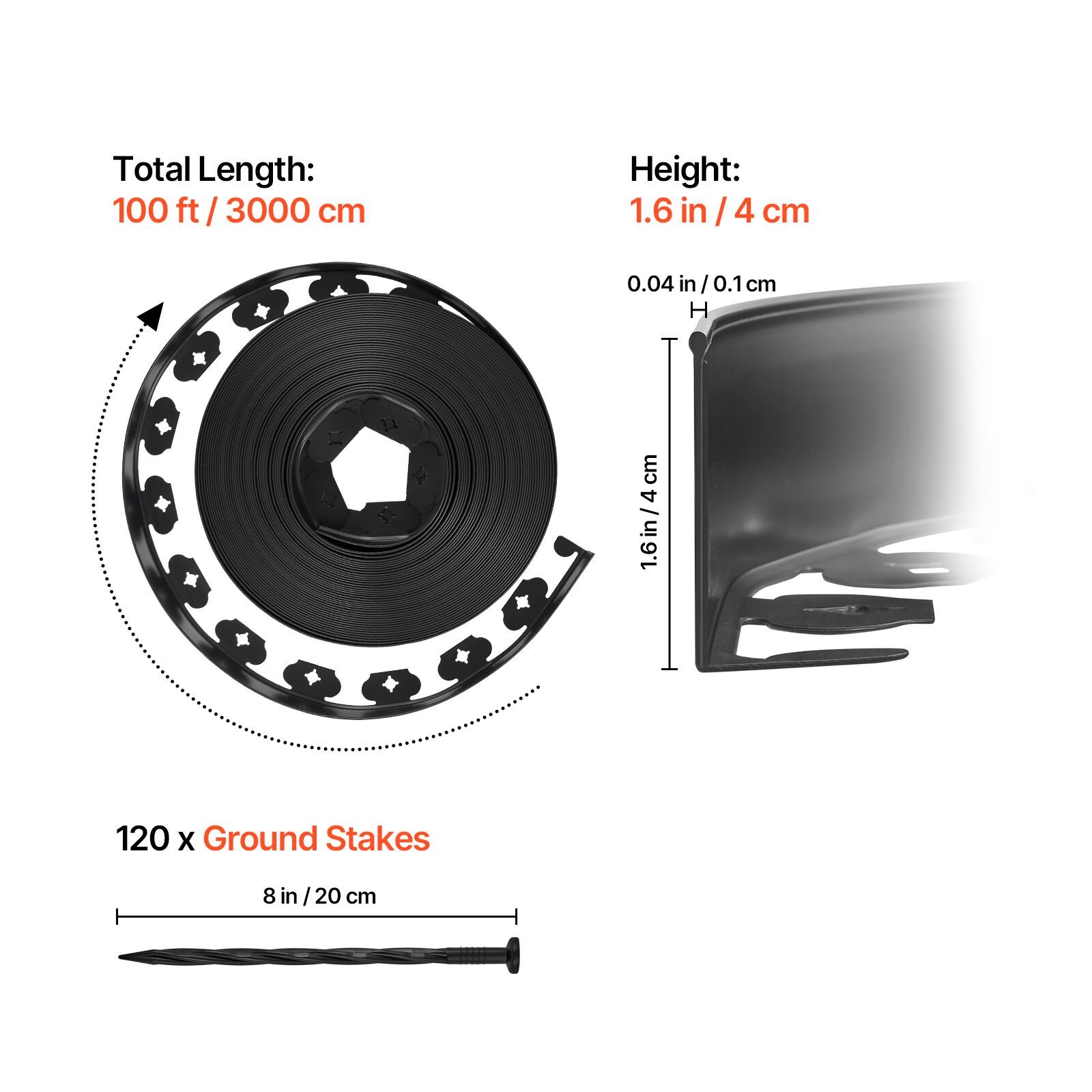 Total Length:  
100 ft / 3000 cm  

Height:  
1.6 in / 4 cm  

120 x Ground Stakes  
8 in / 20 cm