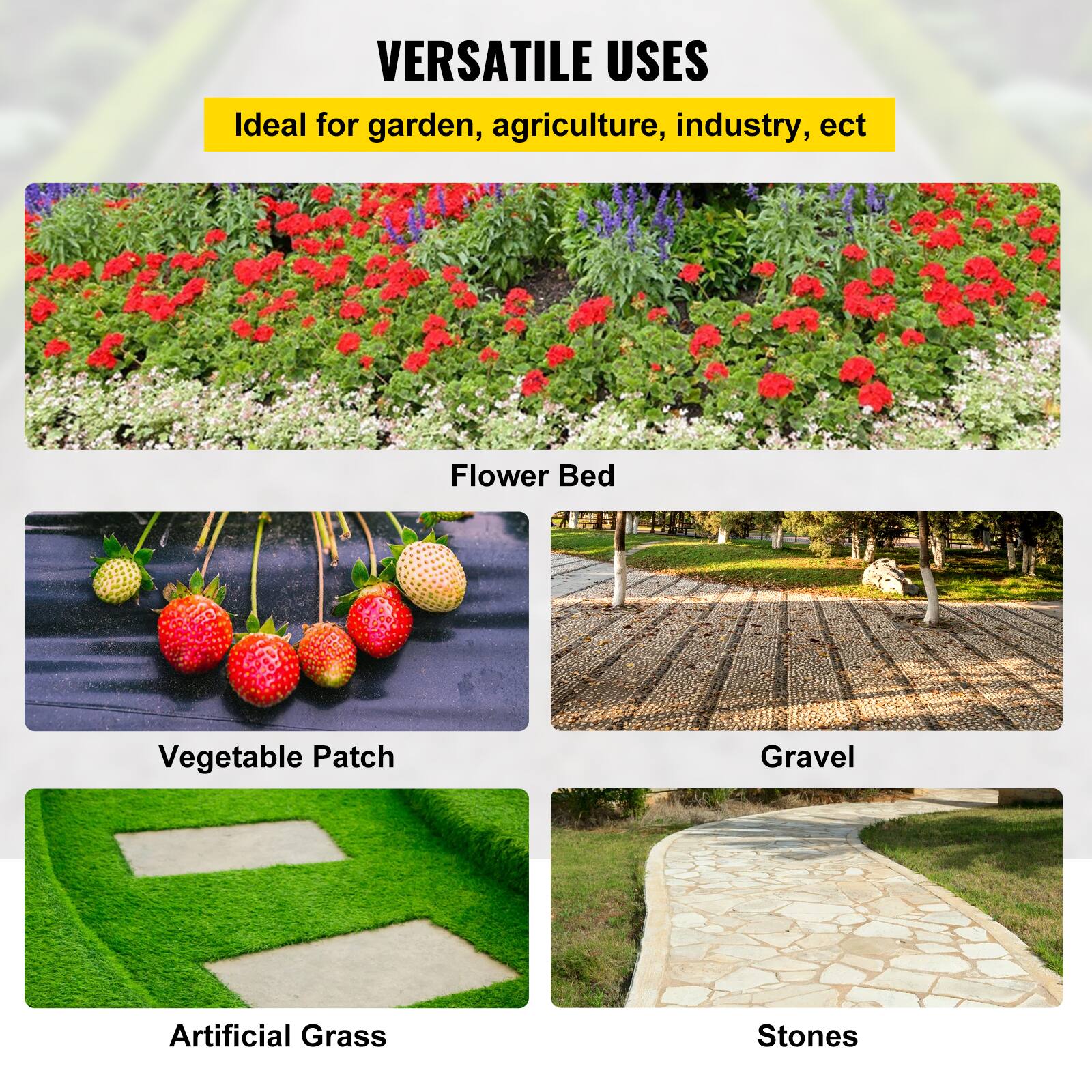 VERSATILE USES

Flower Bed
Vegetable Patch
Gravel
Artificial Grass
Stones