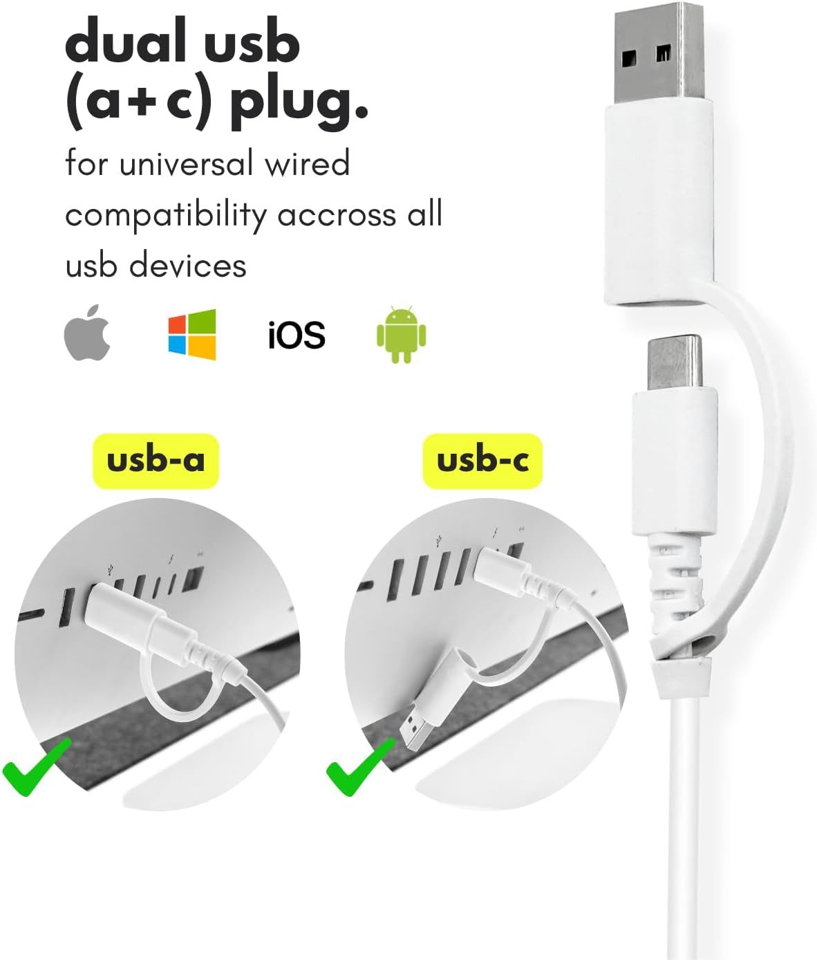 dual usb (a+c) plug. for universal wired compatibility across all usb devices

iOS
usb-a
usb-c