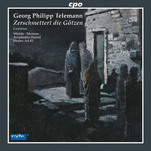 cpo

Georg Philipp Telemann  
Zerschmettert die Götzzen  
Cantatas  
Mields, Mertens, Shalev-Ad-El

Accademia Daniel Shalev-Ad-El