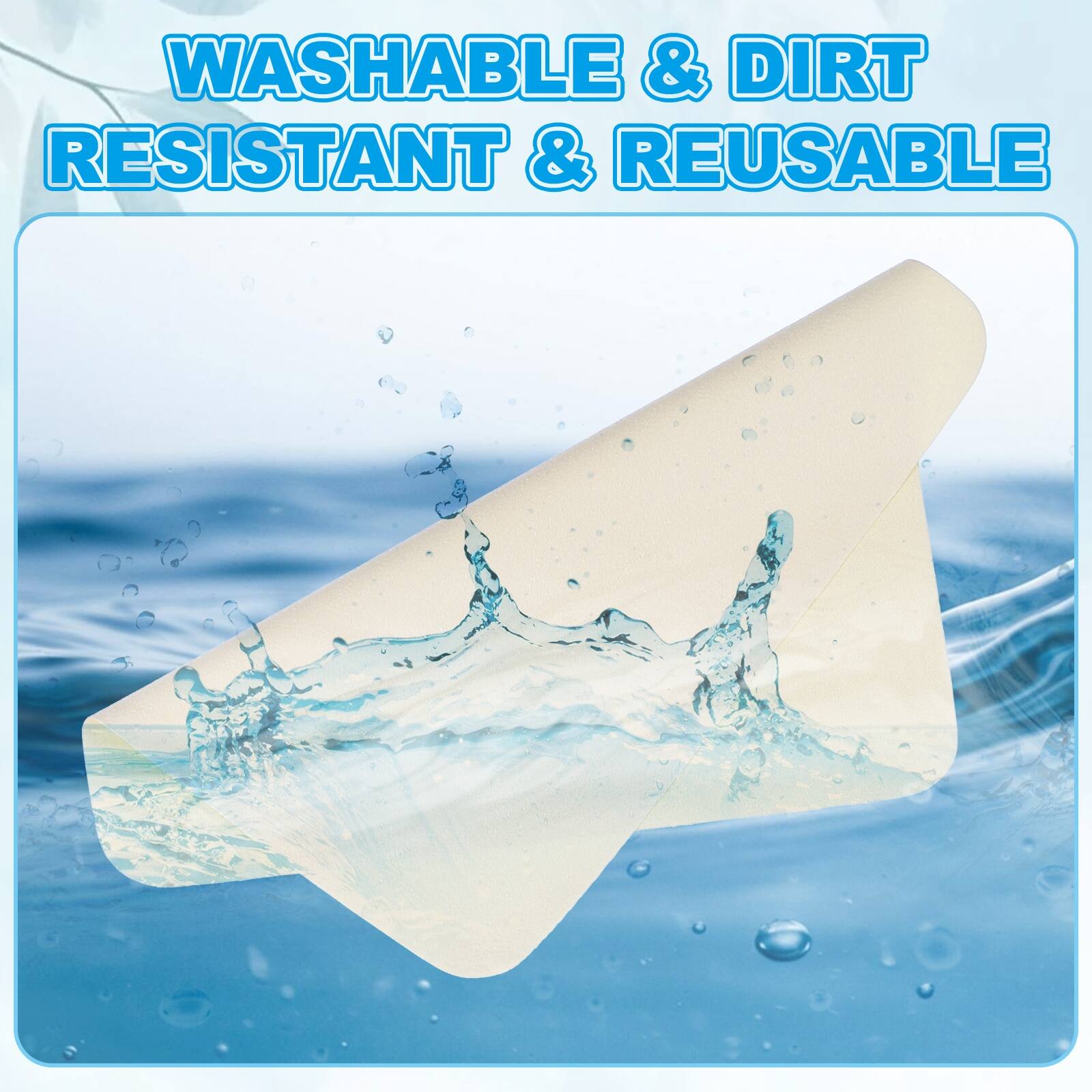 WASHABLE & DIRT RESISTANT & REUSABLE