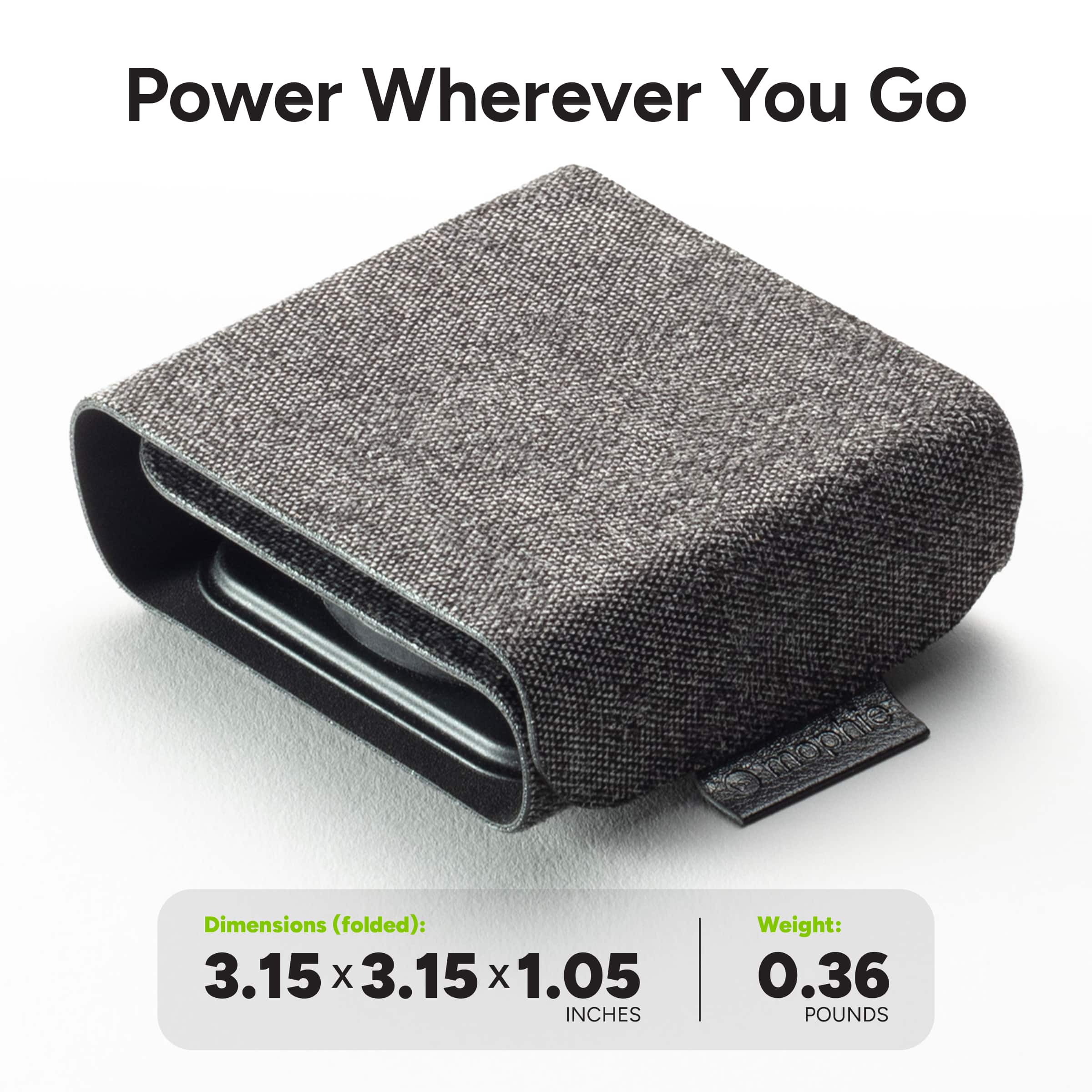 Power Wherever You Go moonios Dimensions (folded): 3.15 x 3.15 x 1.05 inches Weight: 0.36 pounds