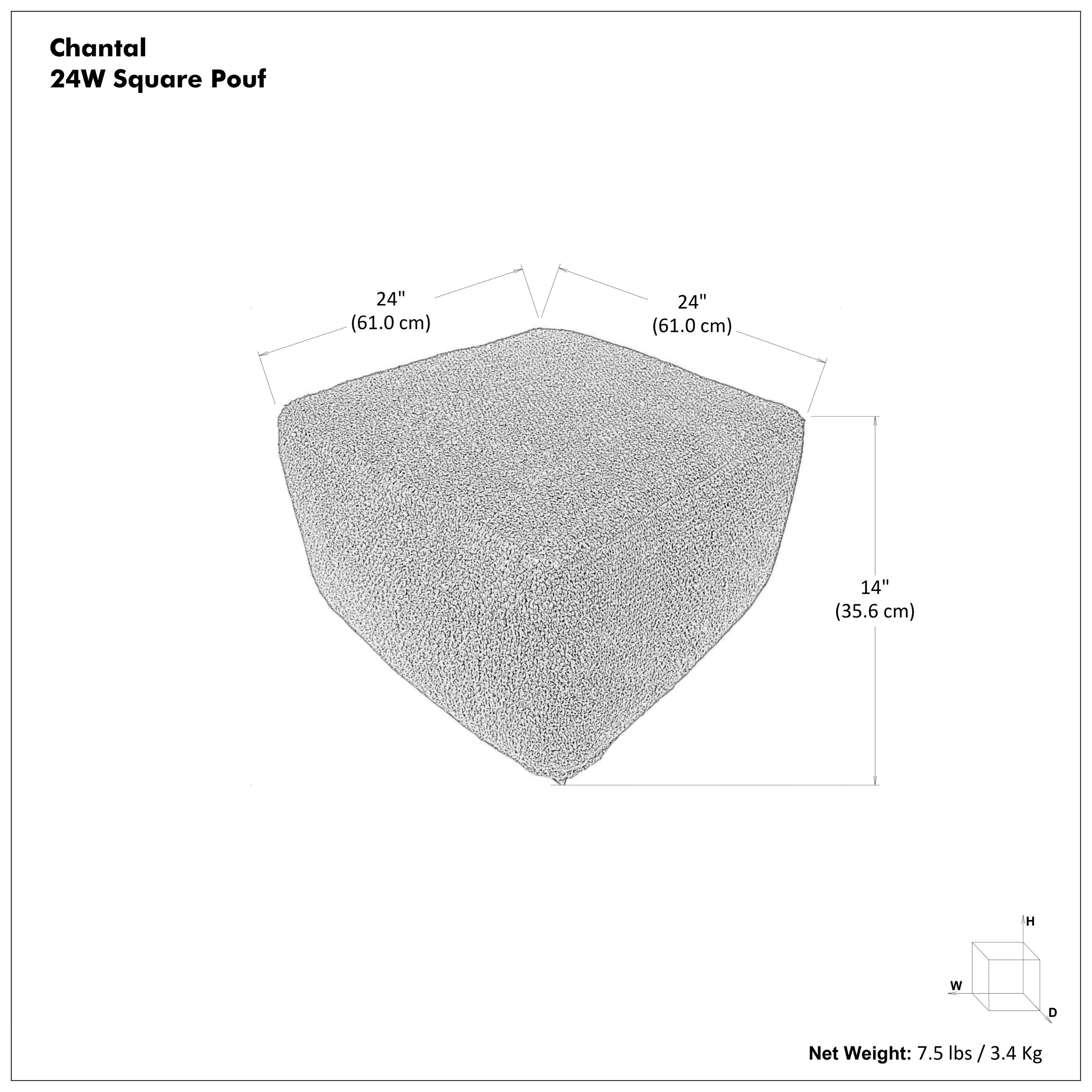 Chantal  
24W Square Pouf  

24" (61.0 cm)  
24" (61.0 cm)  
14" (35.6 cm)  

Net Weight: 7.5 lbs / 3.4 Kg