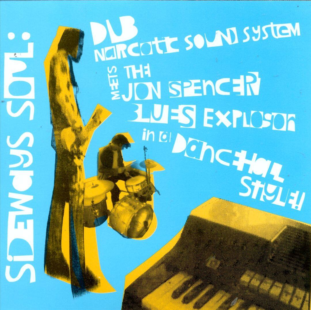 Front. Sideways Soul: Dub Narcotic Sound System Meets the Jon Spencer Blues Explosion in a Dan [CD].
