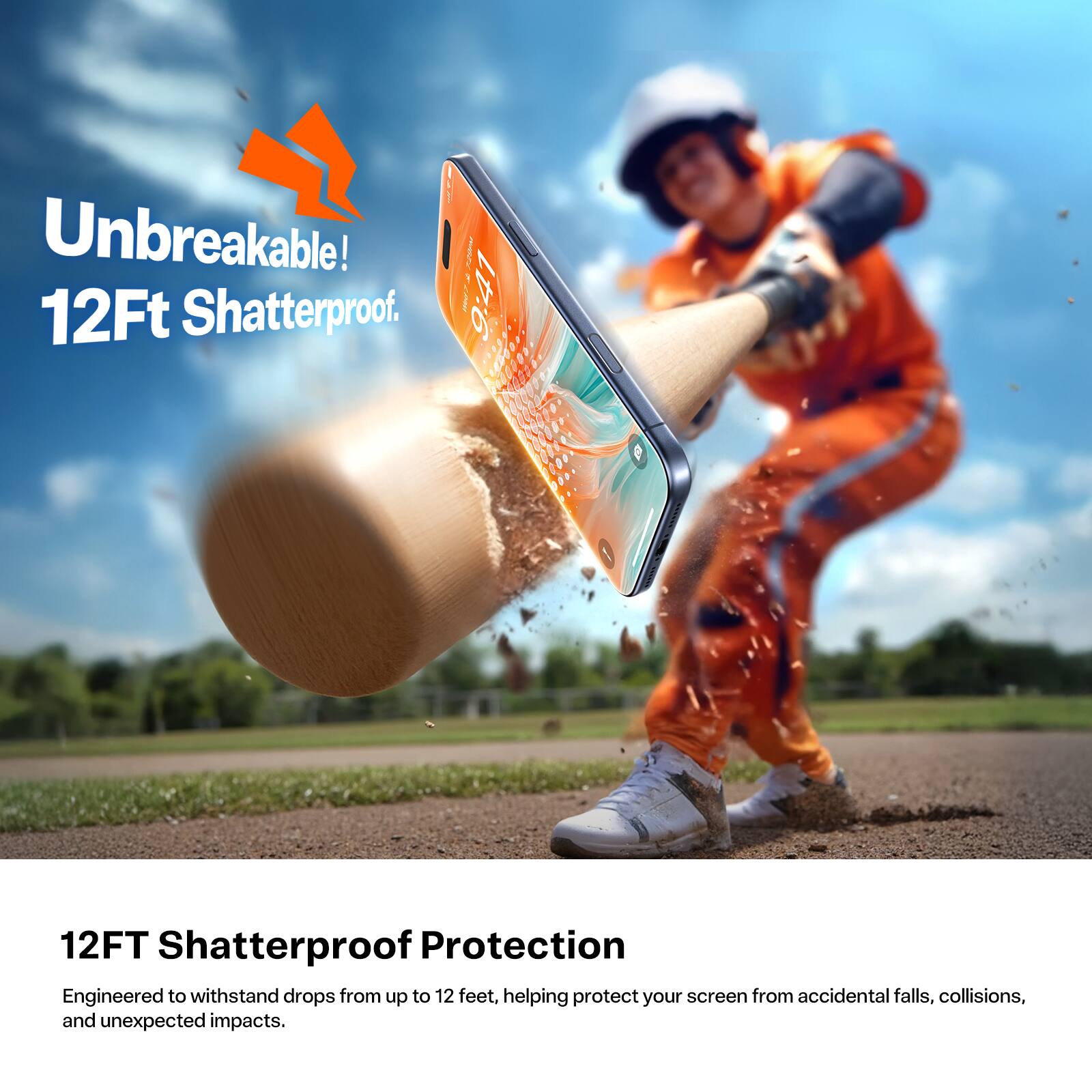 Unbreakable! 12Ft Shatterproof.  
Engineered to withstand drops from up to 12 feet, helping protect your screen from accidental falls, collisions, and unexpected impacts.