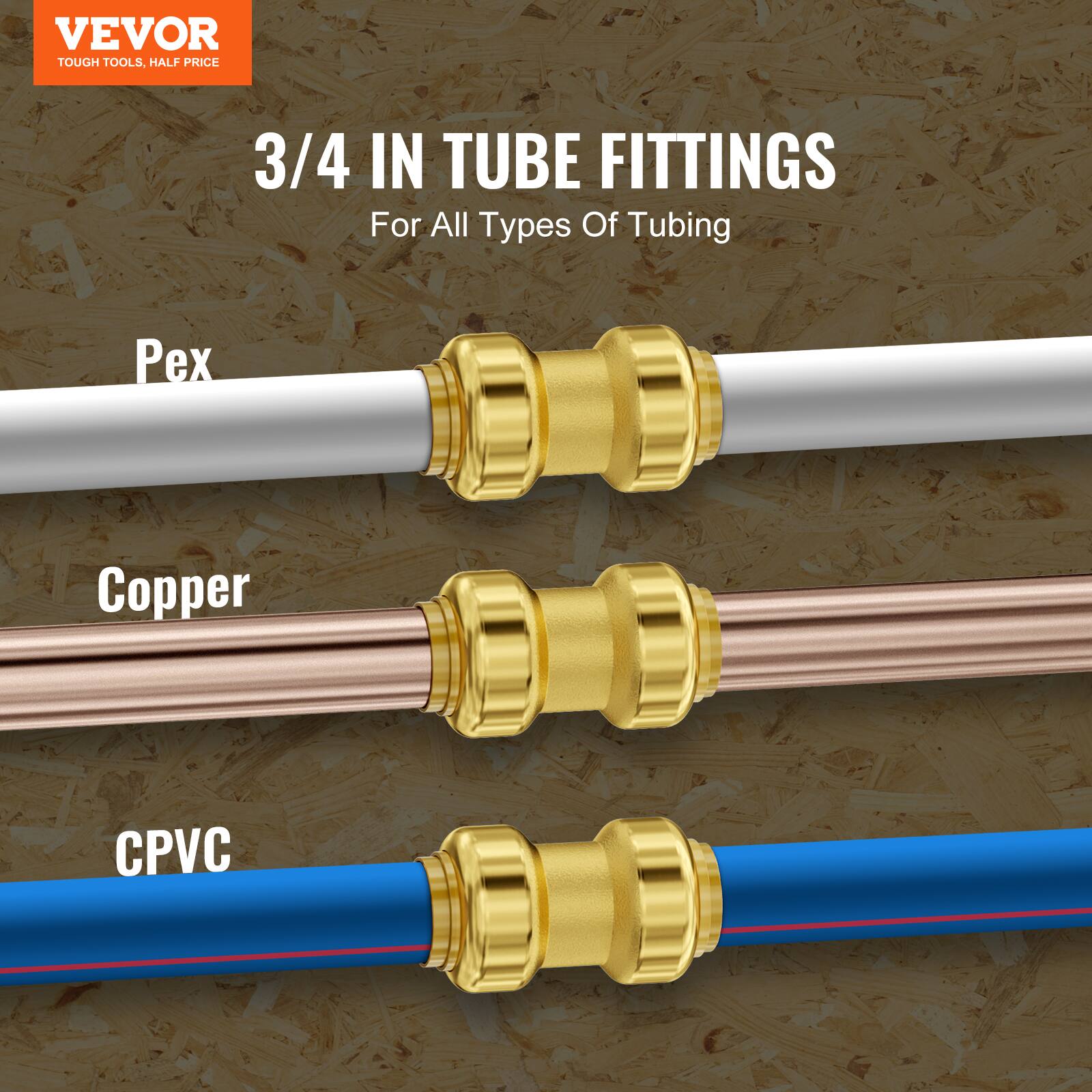 VEVOR TOUGH TOOLS, HALF PRICE

3/4 IN TUBE FITTINGS

For All Types Of Tubing

Pex

Copper

CPVC