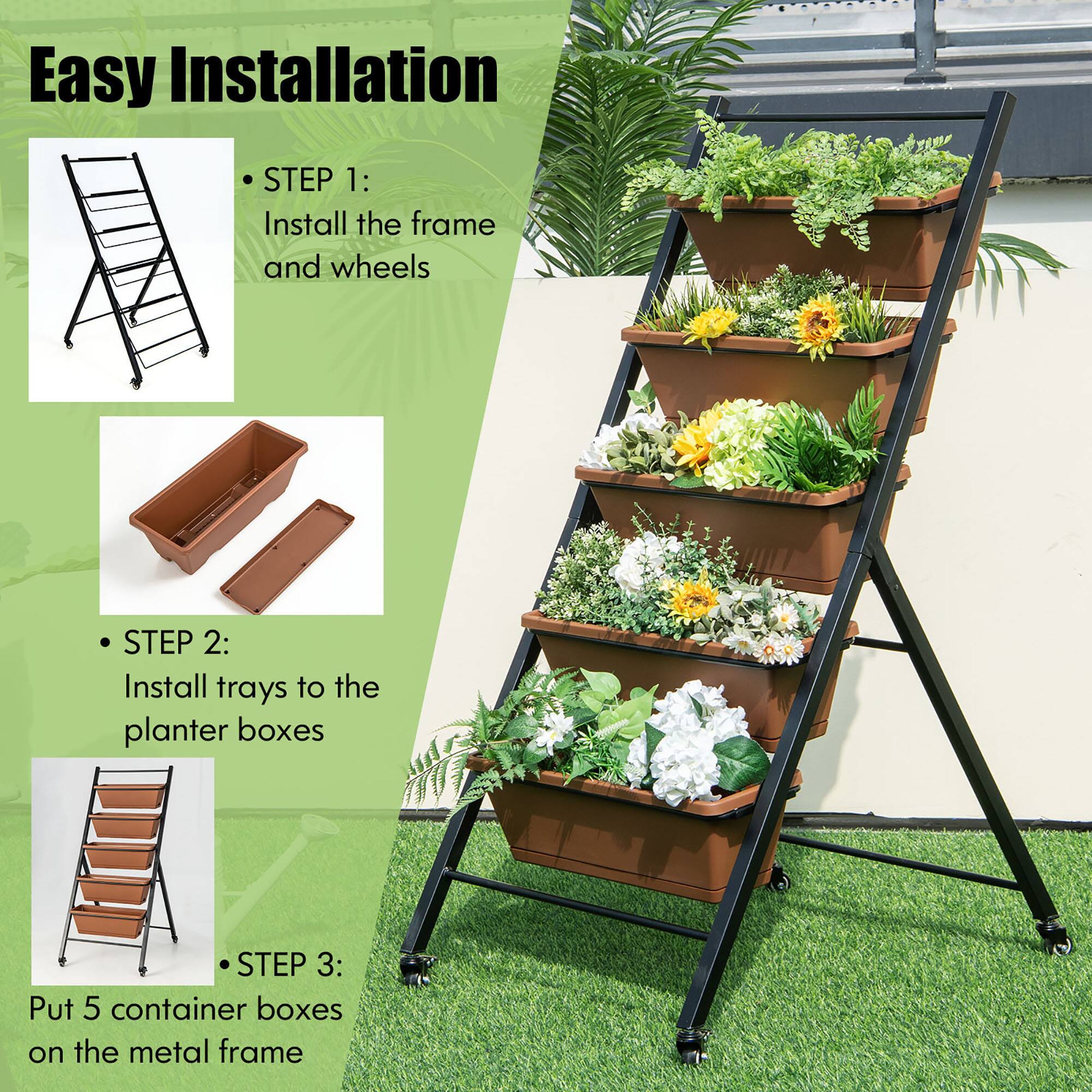 Easy Installation:

1. Install the frame and wheels.
2. Install trays to the planter boxes.
3. Put 5 container boxes on the metal frame.