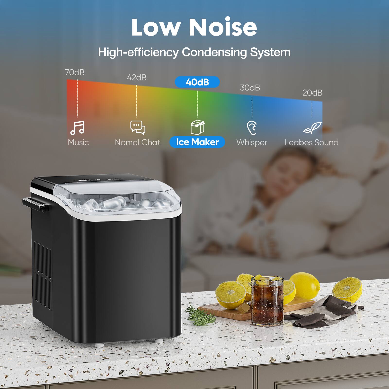 Low Noise  
High-efficiency Condensing System  

70dB  
42dB  
40dB  
30dB  
20dB  

Music  
Normal Chat  
Ice Maker  
Whisper  
Leaves Sound