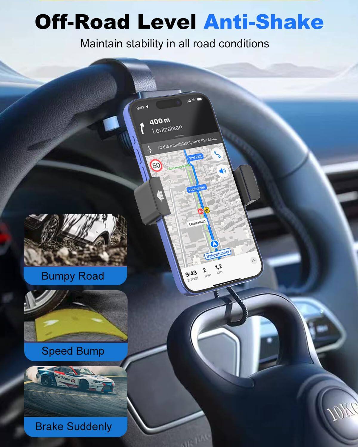 Off-Road Level Anti-Shake  
Maintain stability in all road conditions  

Bumpy Road  
Speed Bump  
Brake Suddenly