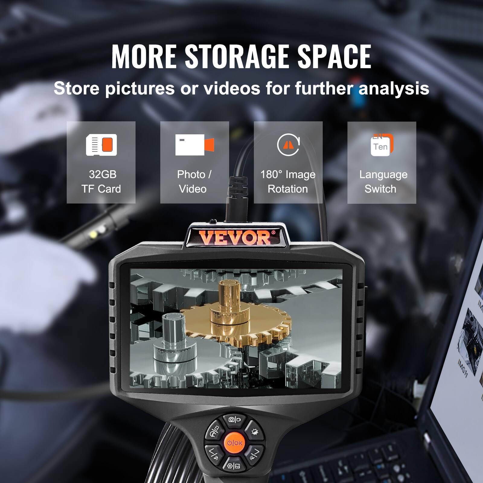MORE STORAGE SPACE  
Store pictures or videos for further analysis  
- 32GB TF Card  
- Photo / Video  
- 180° Image Rotation  
- Language Switch  

VEVOR