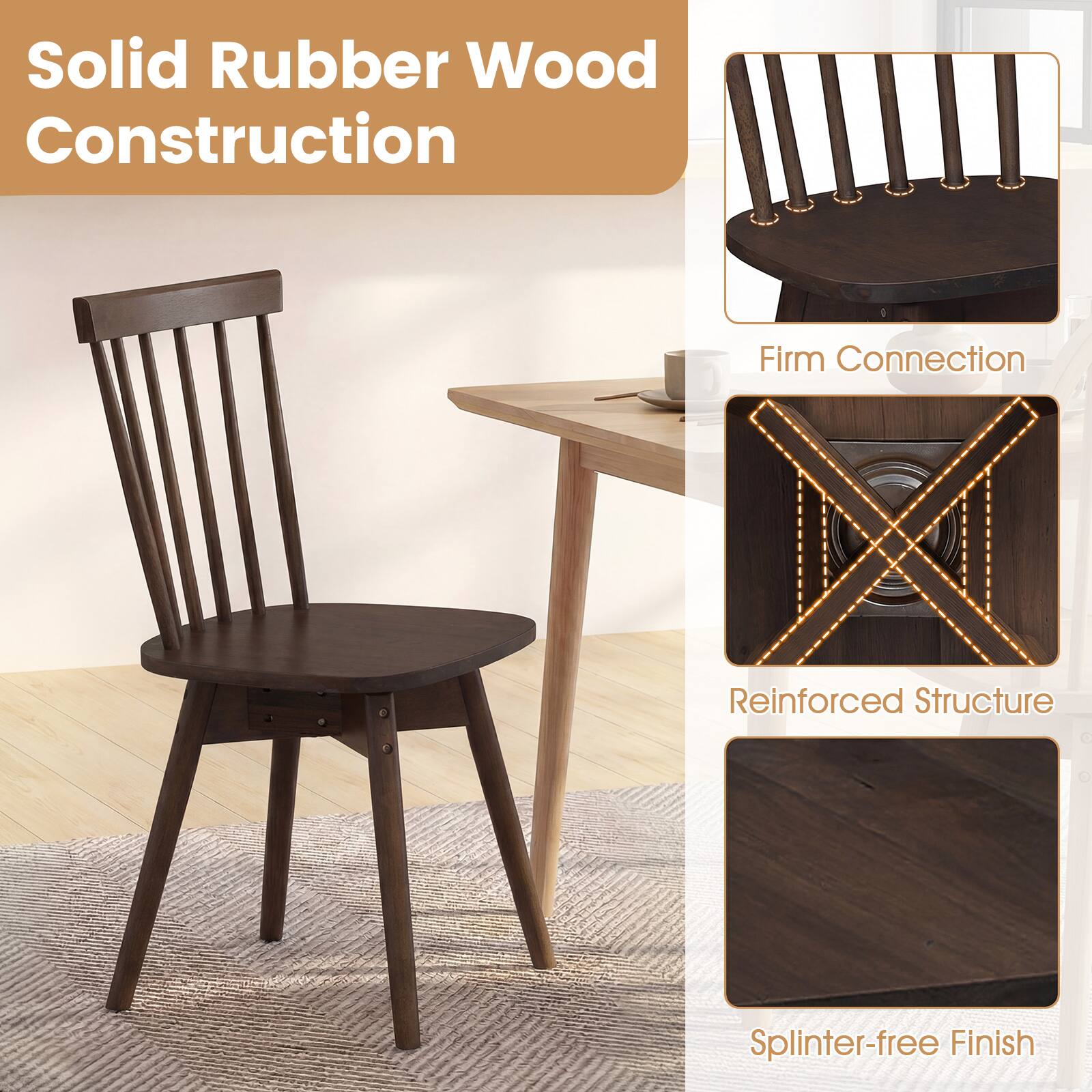 Solid Rubber Wood Construction  
Firm Connection  
Reinforced Structure  
Splinter-free Finish