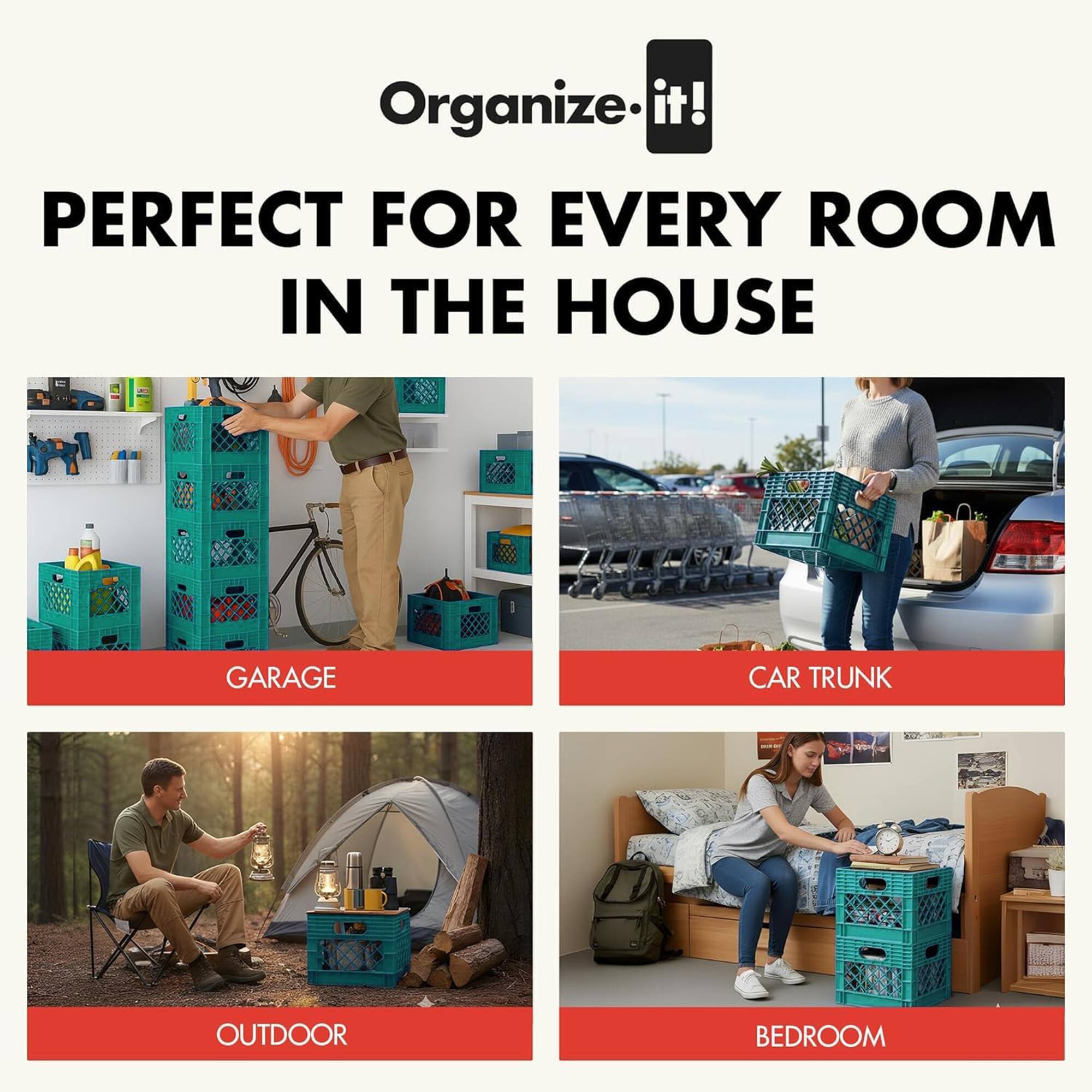 Organize.it!  
PERFECT FOR EVERY ROOM IN THE HOUSE  
GARAGE  
CAR TRUNK  
OUTDOOR  
BEDROOM