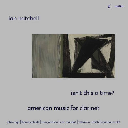 ian mitchell

isn't this a time?

american music for clarinet

john cage | barney childs | tom johnson | eric mandat | william o. smith | christian wolff