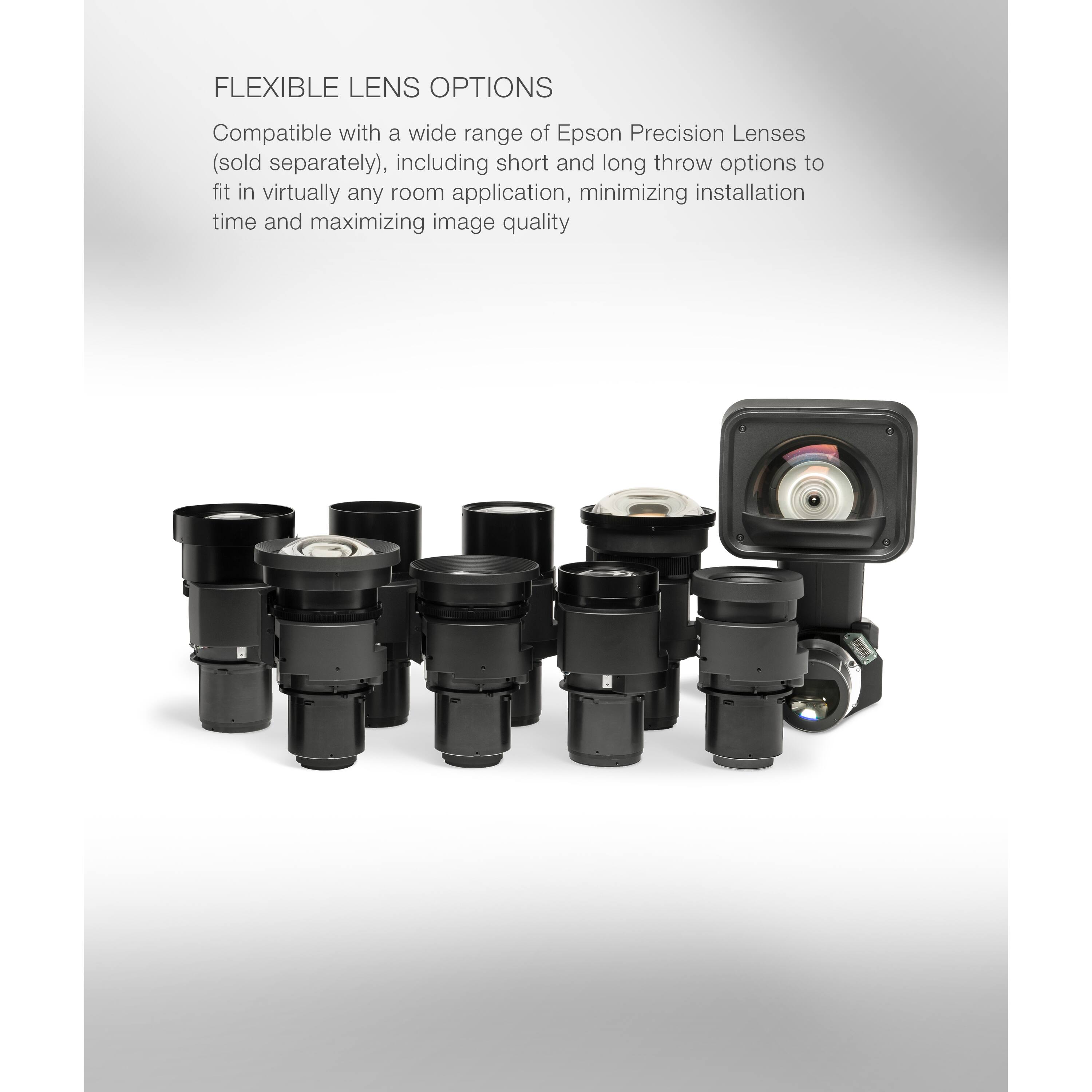 Flexible Lens Options: Compatible with a wide range of Epson Precision Lenses (sold separately), including short and long throw options to fit in virtually any room application, minimizing installation time and maximizing image quality.