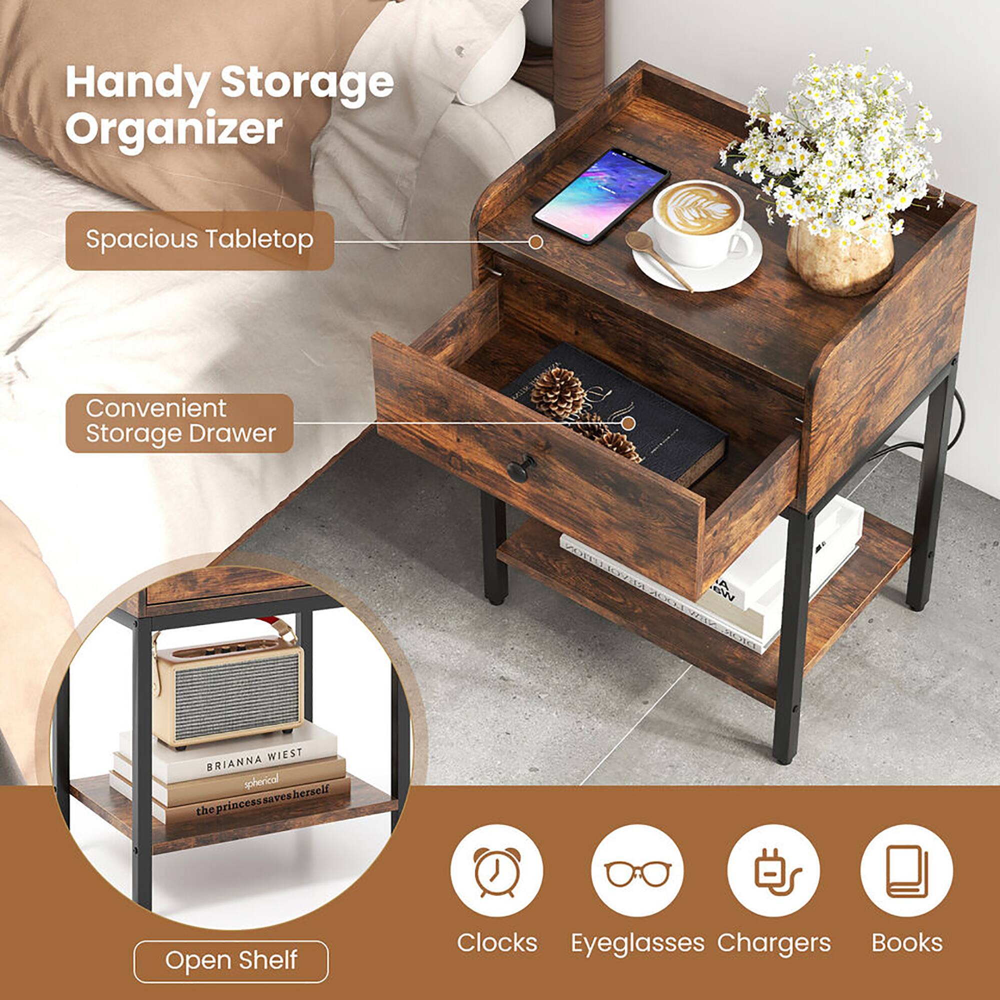 Handy Storage Organizer

- Spacious Tabletop
- Convenient Storage Drawer

Open Shelf

- Clocks
- Eyeglasses
- Chargers
- Books