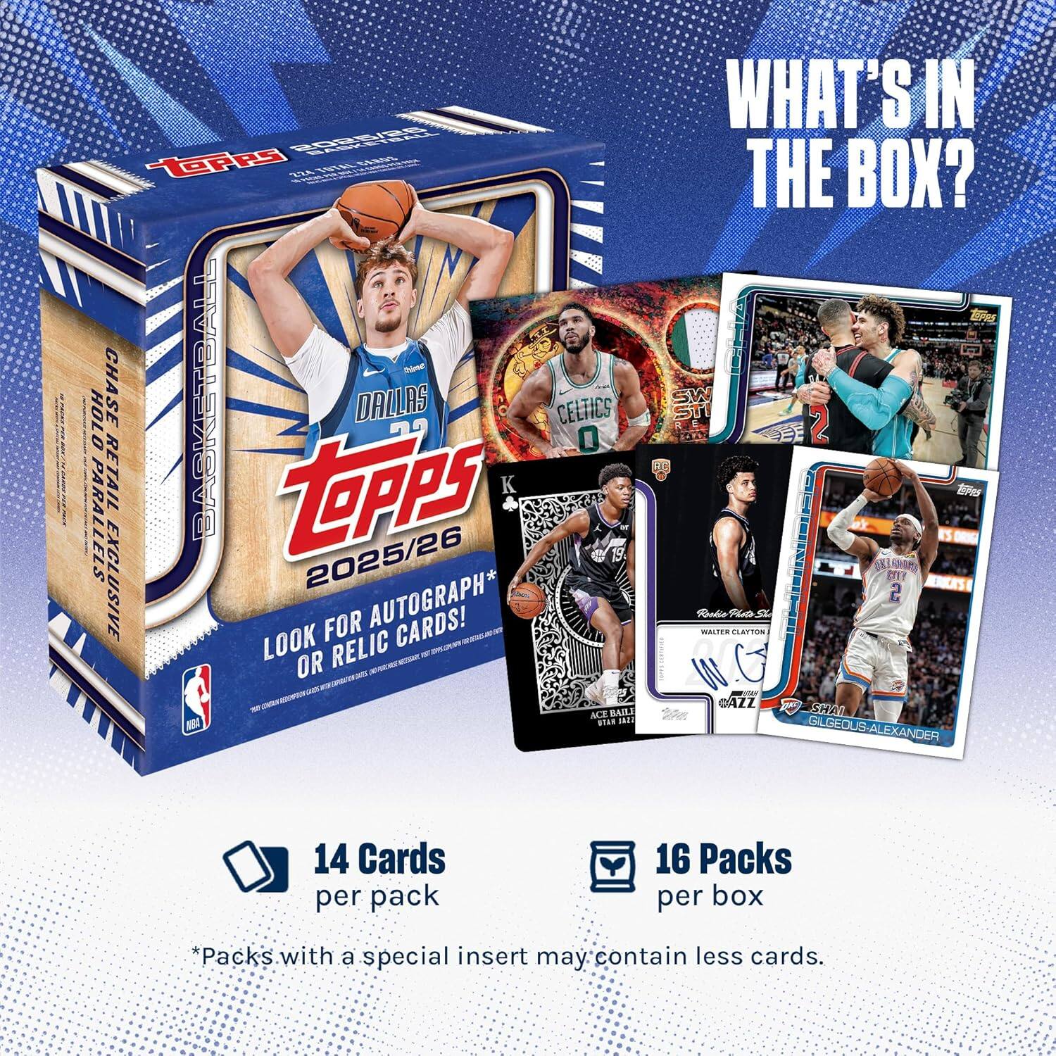 Topps Chase Holl Retall Dallas Celtics Lonova 0 Retail tpps K Parallels Exclusive 2025/26 For Autograph* Cards! Look For Autograph! Or Relic Cards! What's In The Box? 14 Cards per pack 16 Packs per box *Packs with a special insert may contain less cards.