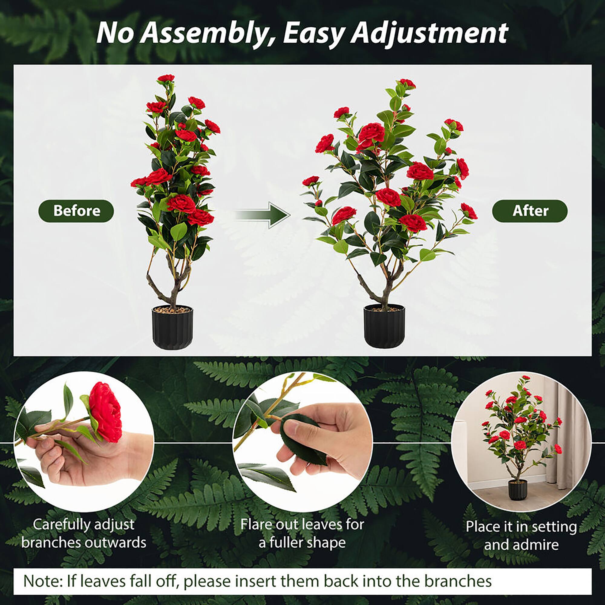 No Assembly, Easy Adjustment

Before → After

- Carefully adjust branches outwards
- Flare out leaves for a fuller shape
- Place it in setting and admire

Note: If leaves fall off, please insert them back into the branches