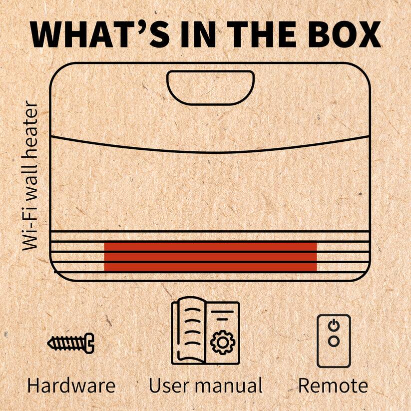 WHAT'S IN THE BOX

- Wi-Fi wall heater
- Hardware
- User manual
- Remote
