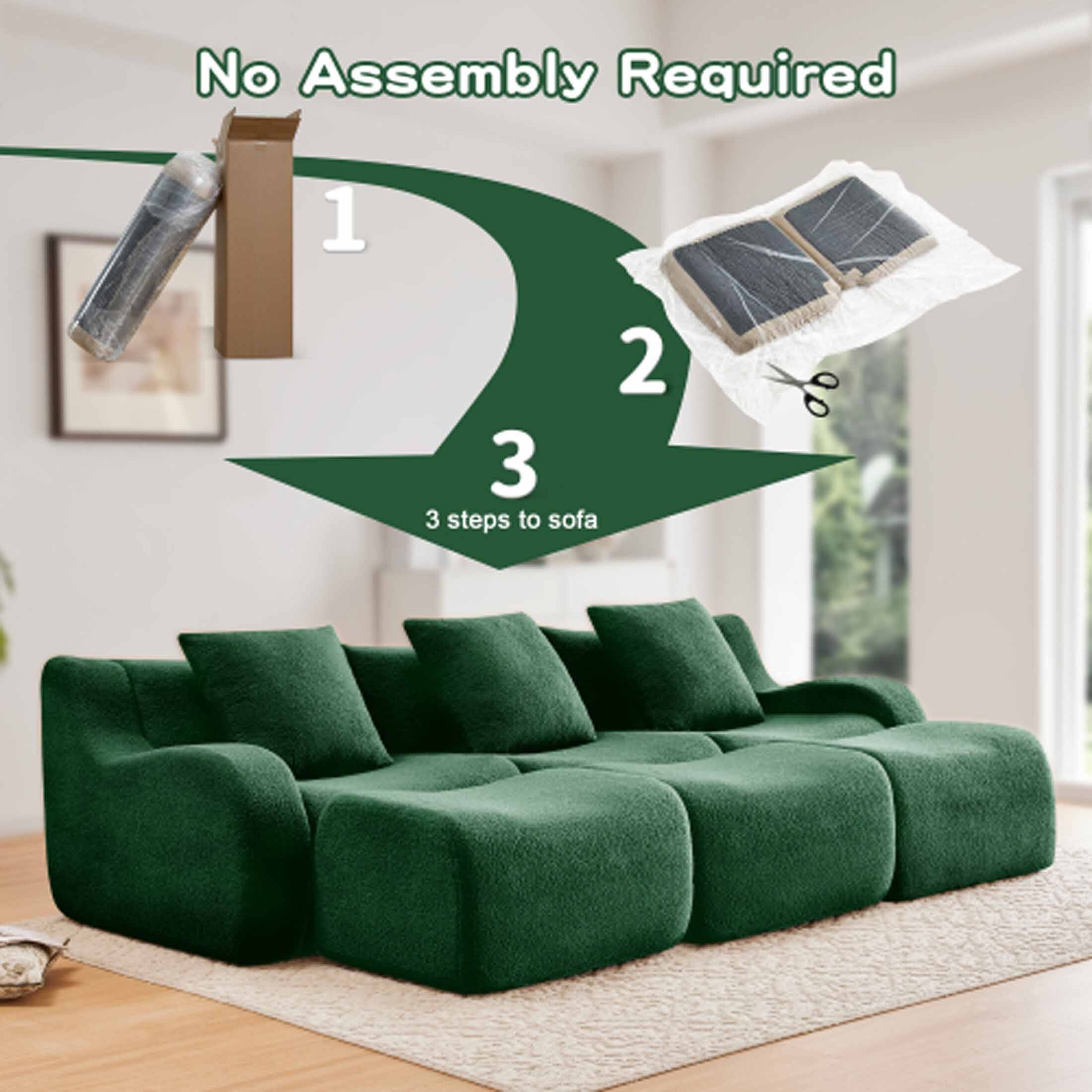 No Assembly Required

1. Unpack the sofa parts.
2. Cut the protective film.
3. Assemble the sofa.

3 steps to sofa