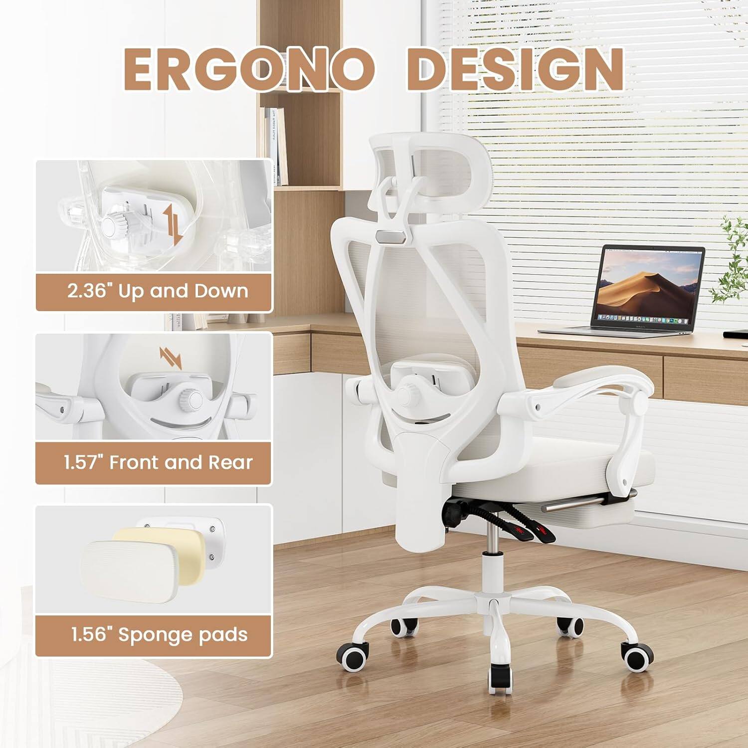 ERGONO DESIGN

2.36" Up and Down

1.57" Front and Rear

1.56" Sponge pads