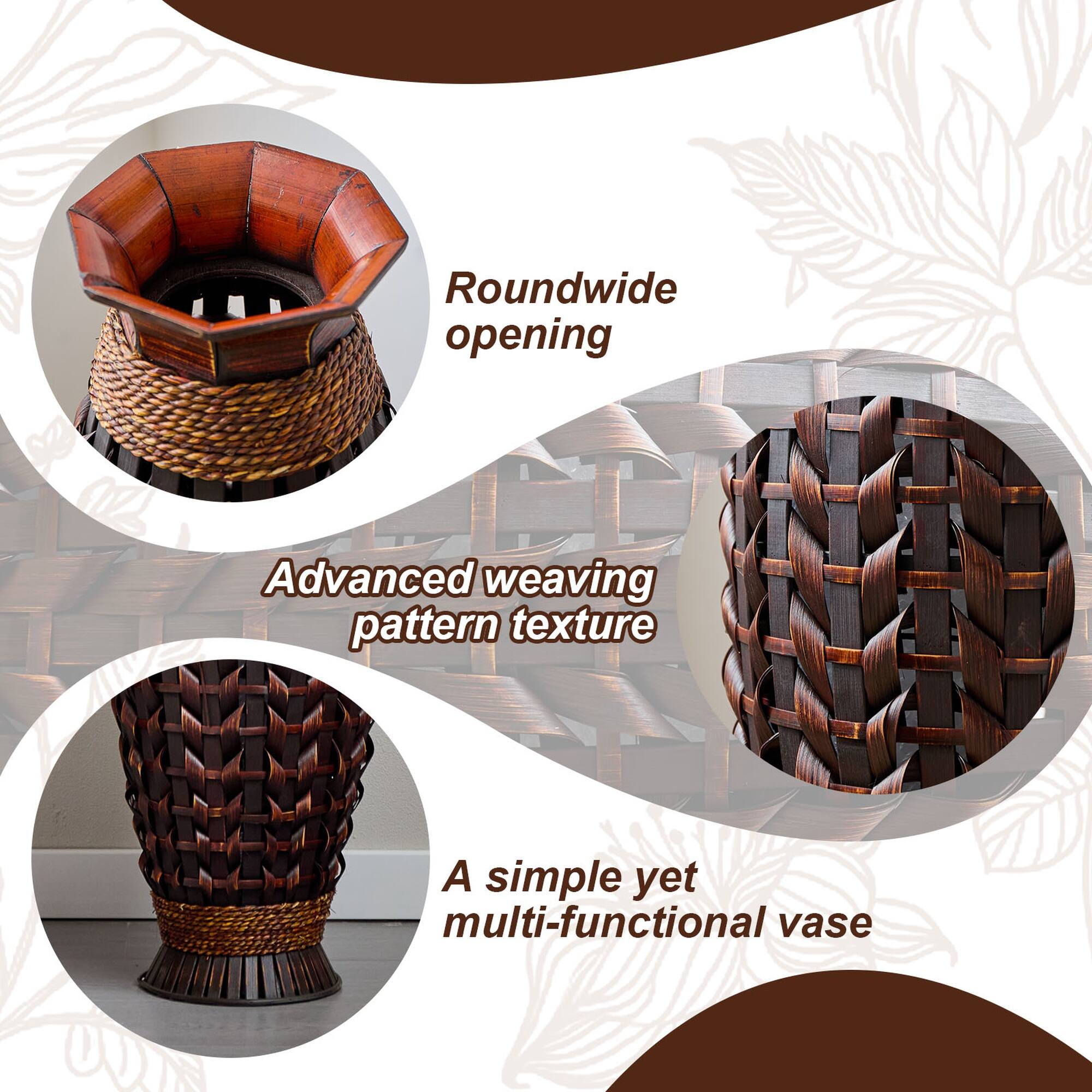 Roundwide opening  
Advanced weaving pattern texture  
A simple yet multi-functional vase