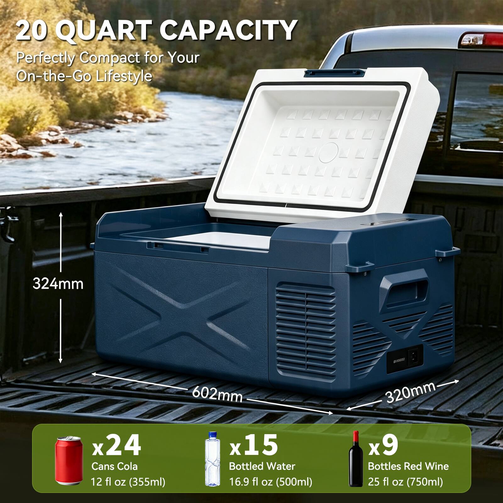 20 QUART CAPACITY  
Perfectly Compact for Your On-the-Go Lifestyle

324mm  
602mm x 24 Cans Cola  
12 fl OZ (355ml)  
x 15 Bottled Water  
16.9 fl OZ (500ml)  
x 9 Bottles Red Wine  
25 fl OZ (750ml)