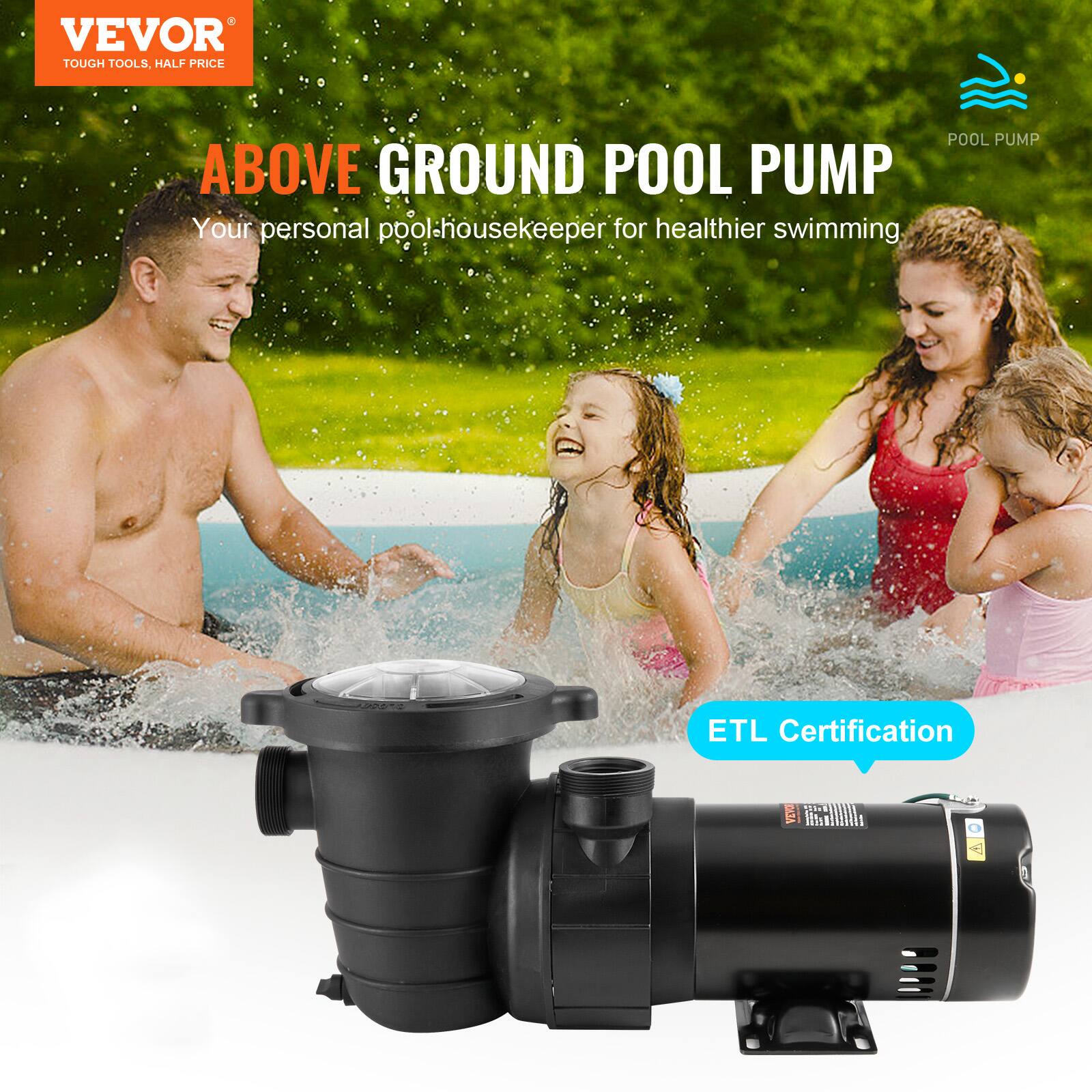 VEVOR TOUGH TOOLS, HALF PRICE

ABOVE GROUND POOL PUMP
Your personal pool-housekeeper for healthier swimming

ETL Certification