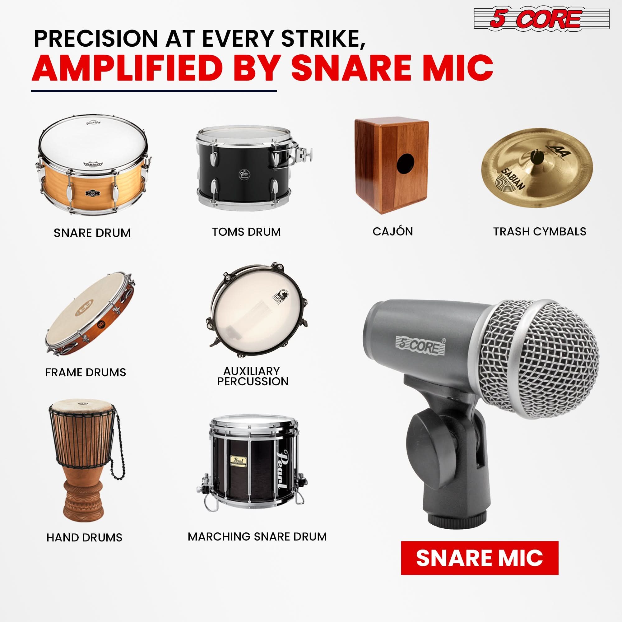 5 CORE PRECISION AT EVERY STRIKE, AMPLIFIED BY SNARE MIC

SNARE DRUM  
TOMS DRUM  
CAJÓN  
TRASH CYMBALS  
FRAME DRUMS  
AUXILIARY PERCUSSION  
HAND DRUMS  
MARCHING SNARE DRUM  

SNARE MIC
